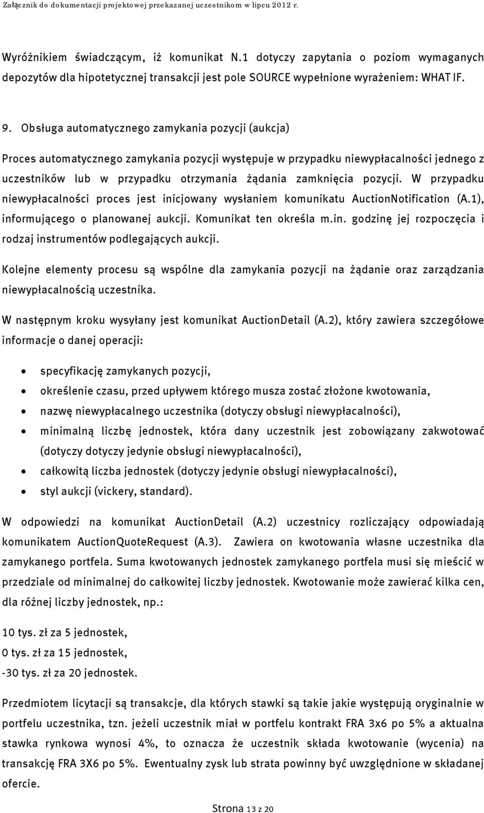 pozycji. W przypadku niewypłacalności proces jest inicjowany wysłaniem komunikatu AuctionNotification (A.1), informującego o planowanej aukcji. Komunikat ten określa m.in. godzinę jej rozpoczęcia i rodzaj instrumentów podlegających aukcji.