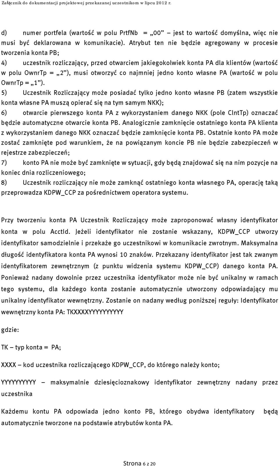 najmniej jedno konto własne PA (wartość w polu OwnrTp = 1 ).