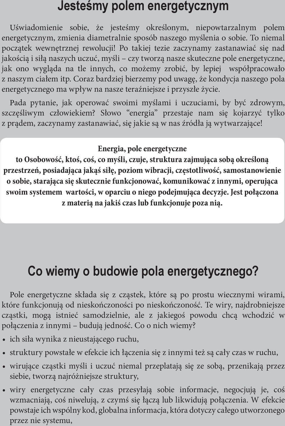 Po takiej tezie zaczynamy zastanawiać się nad jakością i siłą naszych uczuć, myśli czy tworzą nasze skuteczne pole energetyczne, jak ono wygląda na tle innych, co możemy zrobić, by lepiej