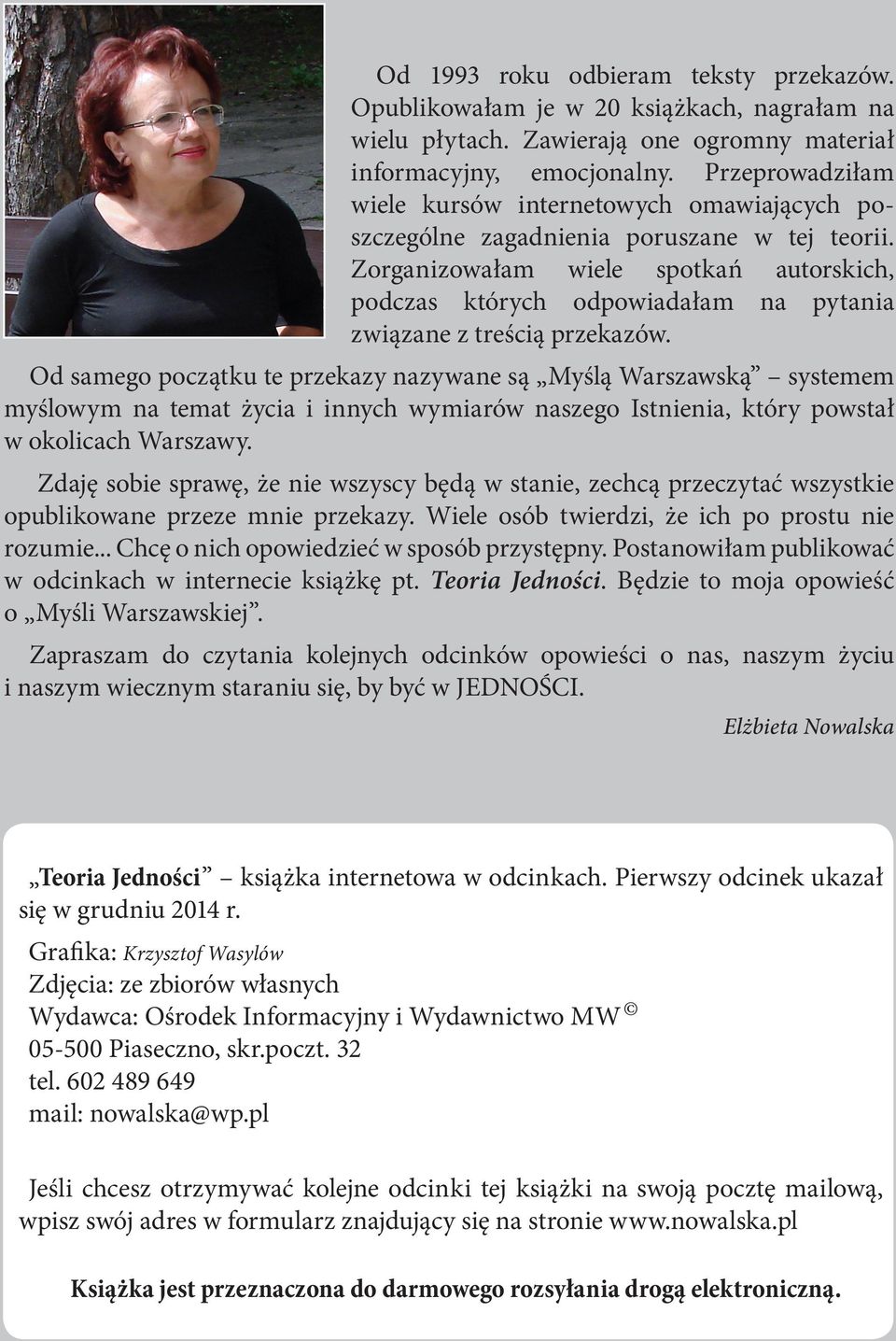 Zorganizowałam wiele spotkań autorskich, podczas których odpowiadałam na pytania związane z treścią przekazów.