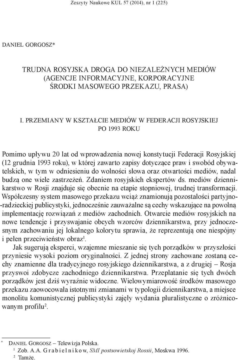 praw i swobód obywatelskich, w tym w odniesieniu do wolności słowa oraz otwartości mediów, nadal budzą one wiele zastrzeżeń. Zdaniem rosyjskich ekspertów ds.