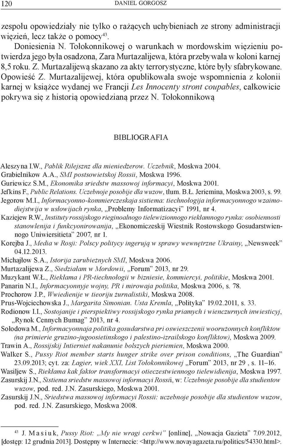 Opowieść Z. Murtazalijewej, która opublikowała swoje wspomnienia z kolonii karnej w książce wydanej we Francji Les Innocenty stront coupables, całkowicie pokrywa się z historią opowiedzianą przez N.