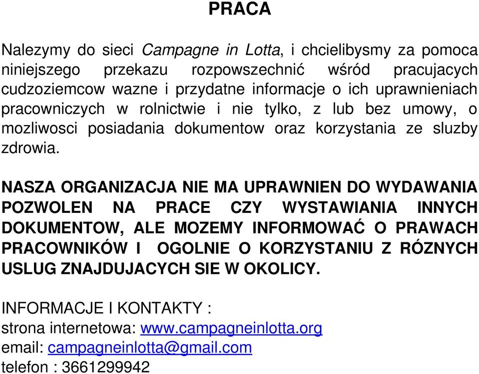 NASZA ORGANIZACJA NIE MA UPRAWNIEN DO WYDAWANIA POZWOLEN NA PRACE CZY WYSTAWIANIA INNYCH DOKUMENTOW, ALE MOZEMY INFORMOWAĆ O PRAWACH PRACOWNIKÓW I OGOLNIE O