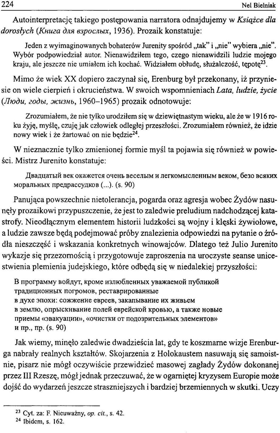 Nienawidziłem tego, czego nienawidzili ludzie mojego kraju, ale jeszcze nie umiałem ich kochać. Widziałem obłudę, służalczość, tępotę 23.