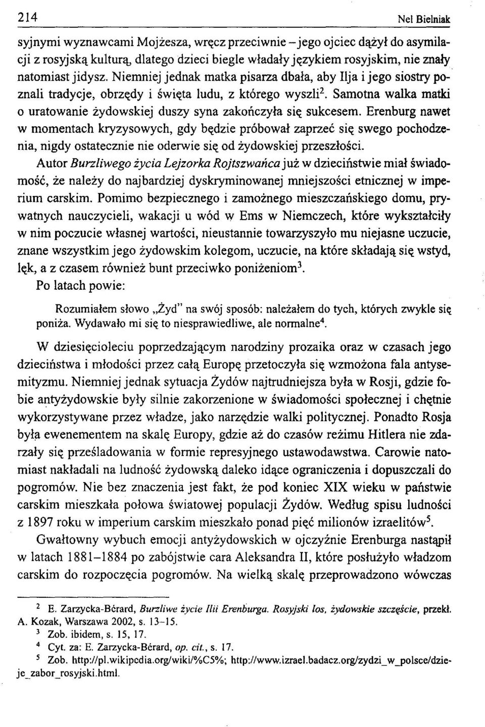 Erenburg nawet w momentach kryzysowych, gdy będzie próbował zaprzeć się swego pochodzenia, nigdy ostatecznie nie oderwie się od żydowskiej przeszłości.