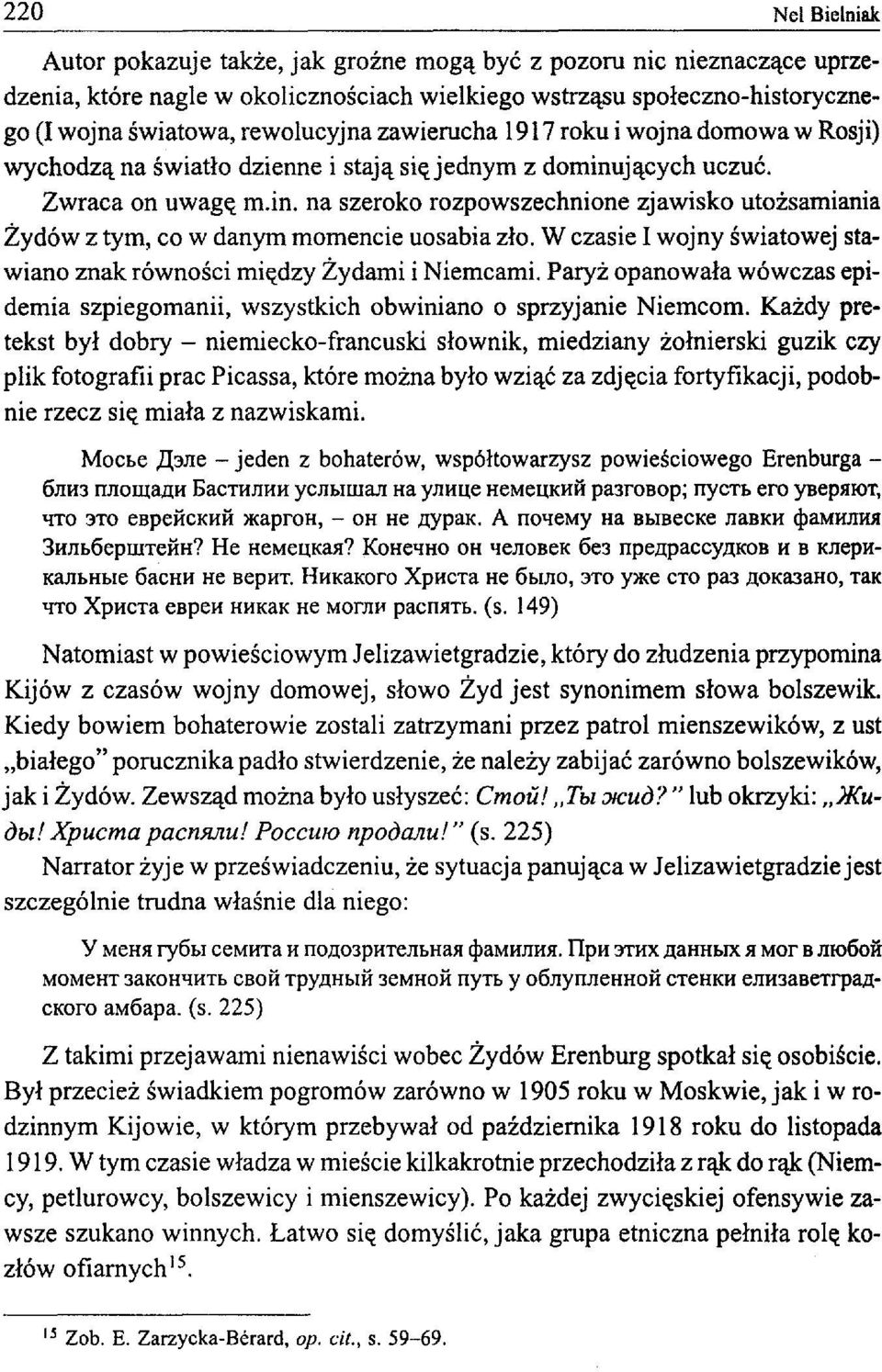 jących uczuć. Zwraca on uwagę m.in. na szeroko rozpowszechnione zjawisko utożsamiania Żydów z tym, co w danym momencie uosabia zło.