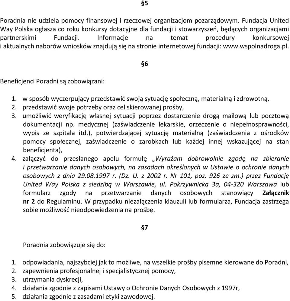 Informacje na temat procedury konkursowej i aktualnych naborów wniosków znajdują się na stronie internetowej fundacji: www.wspolnadroga.pl. Beneficjenci Poradni są zobowiązani: 6 1.