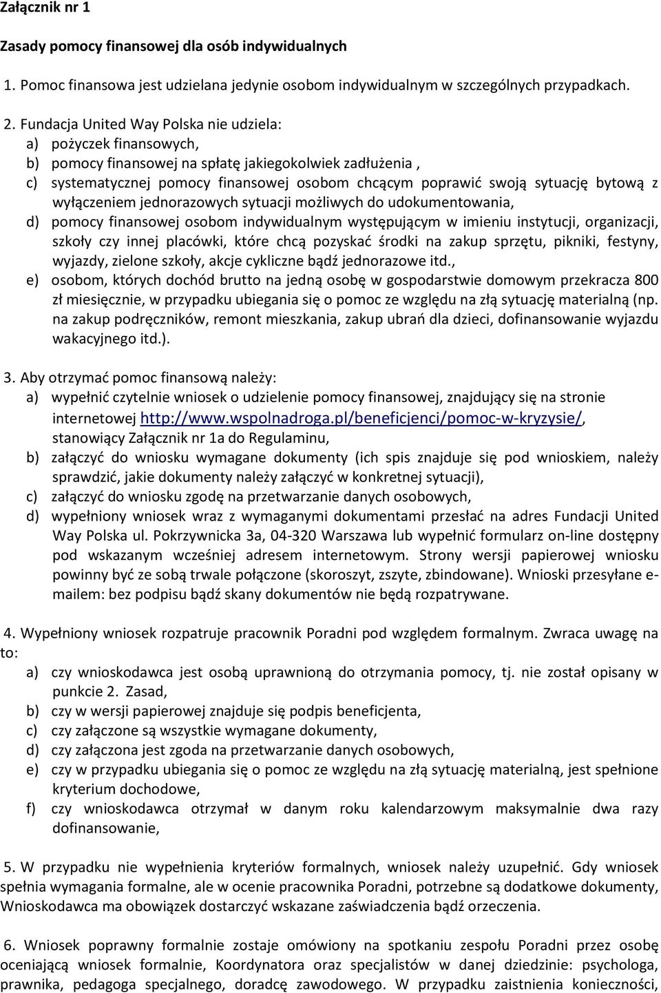 bytową z wyłączeniem jednorazowych sytuacji możliwych do udokumentowania, d) pomocy finansowej osobom indywidualnym występującym w imieniu instytucji, organizacji, szkoły czy innej placówki, które