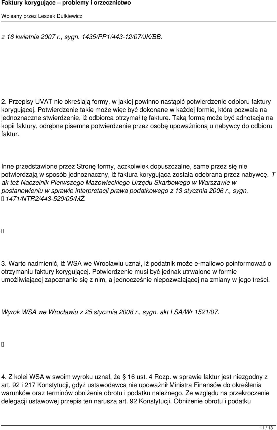 Taką formą może być adnotacja na kopii faktury, odrębne pisemne potwierdzenie przez osobę upoważnioną u nabywcy do odbioru faktur.