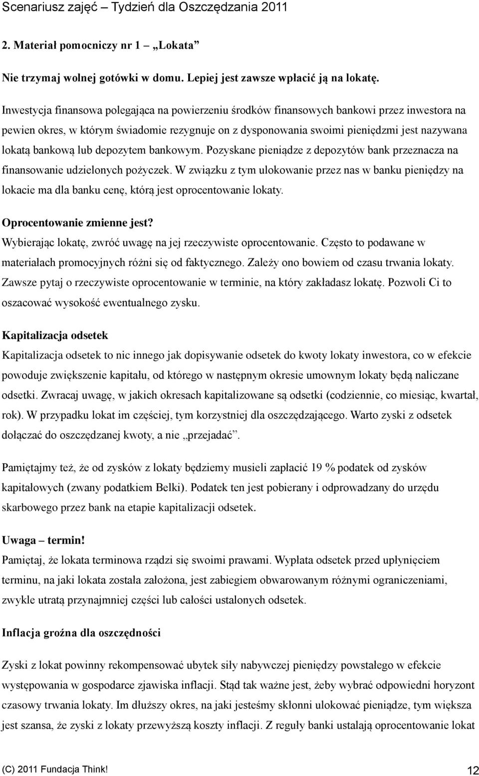 bankową lub depozytem bankowym. Pozyskane pieniądze z depozytów bank przeznacza na finansowanie udzielonych pożyczek.