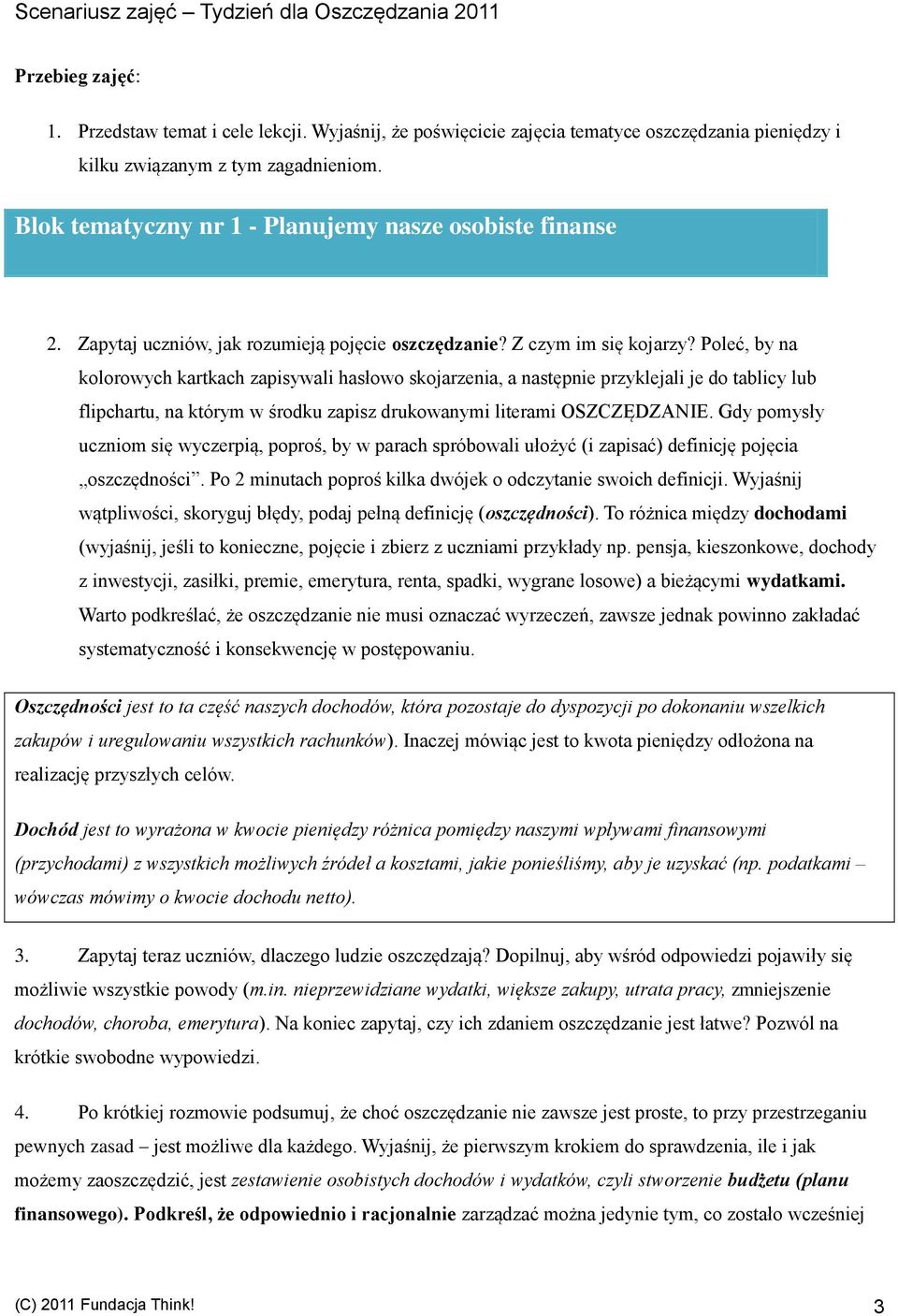 Poleć, by na kolorowych kartkach zapisywali hasłowo skojarzenia, a następnie przyklejali je do tablicy lub flipchartu, na którym w środku zapisz drukowanymi literami OSZCZĘDZANIE.