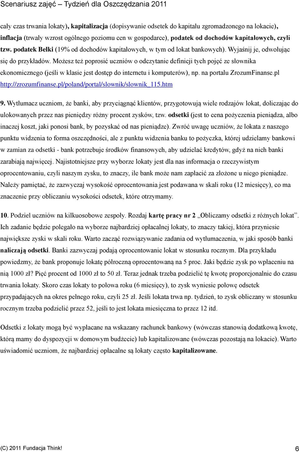 Możesz też poprosić uczniów o odczytanie definicji tych pojęć ze słownika ekonomicznego (jeśli w klasie jest dostęp do internetu i komputerów), np. na portalu ZrozumFinanse.pl http://zrozumfinanse.