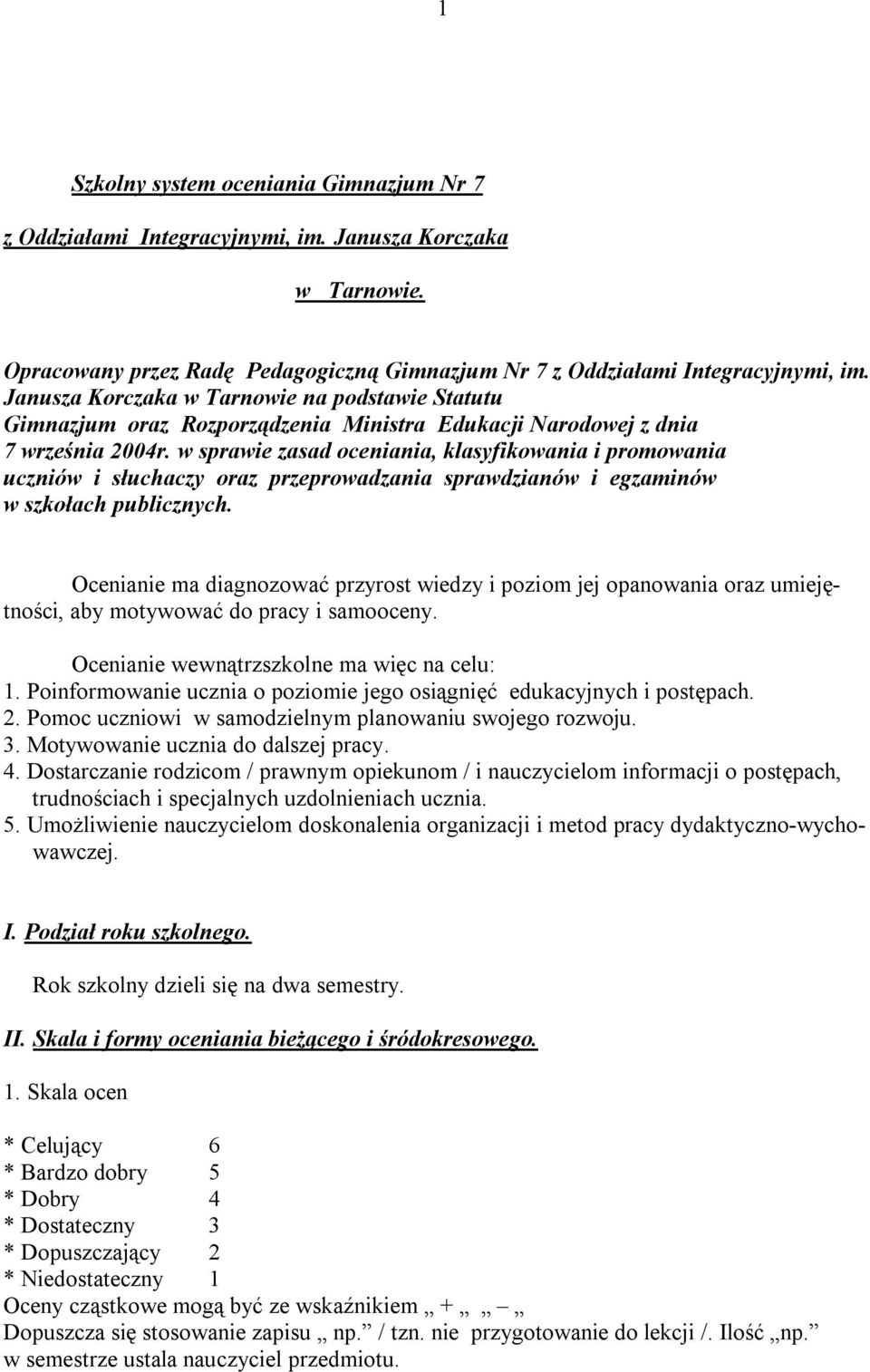 w sprawie zasad oceniania, klasyfikowania i promowania uczniów i słuchaczy oraz przeprowadzania sprawdzianów i egzaminów w szkołach publicznych.