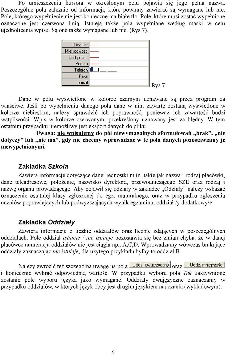 Są one także wymagane lub nie. (Rys.7). Rys.7 Dane w polu wyświetlone w kolorze czarnym uznawane są przez program za właściwe.