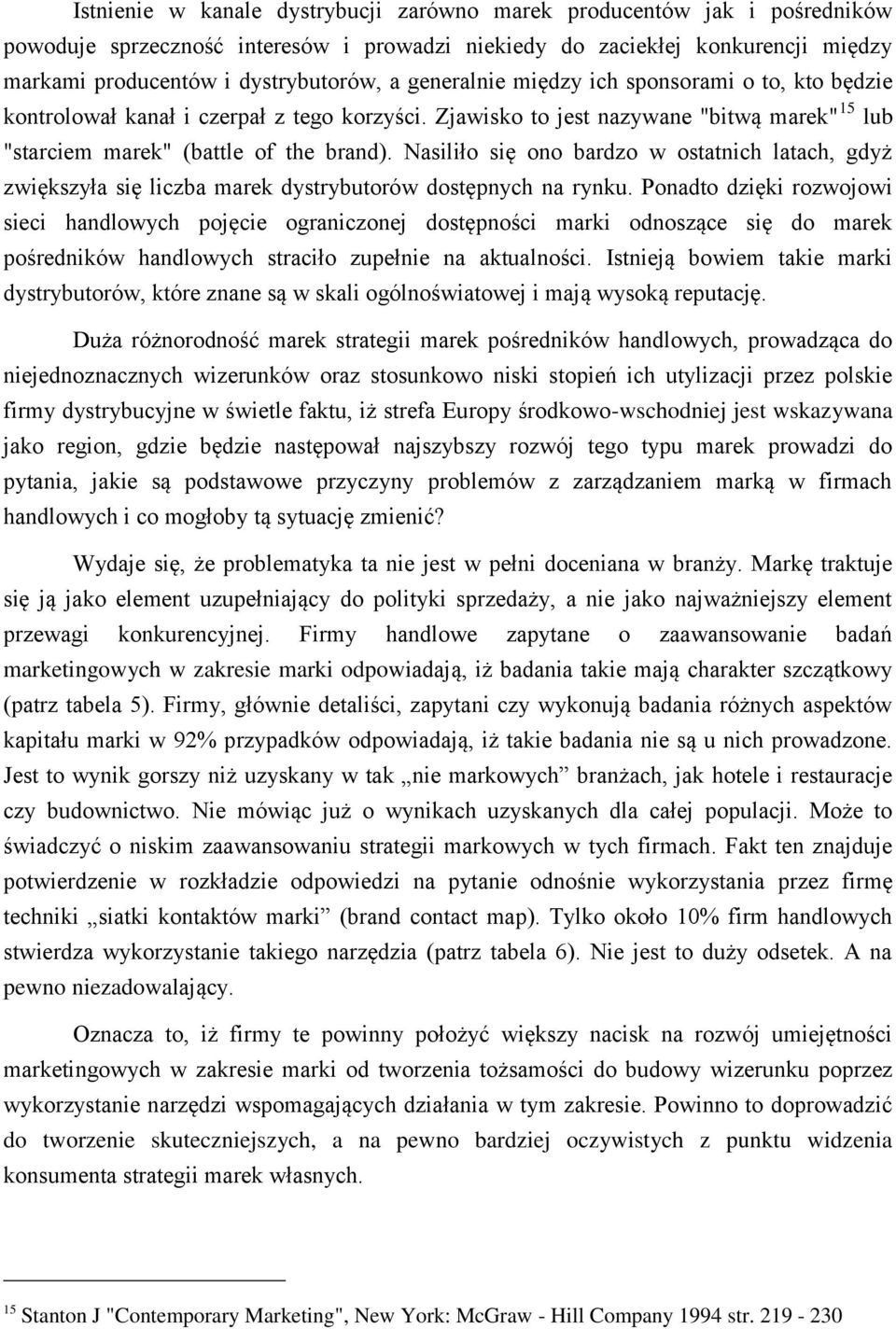 Nasiliło się ono bardzo w ostatnich latach, gdyż zwiększyła się liczba marek dystrybutorów dostępnych na rynku.