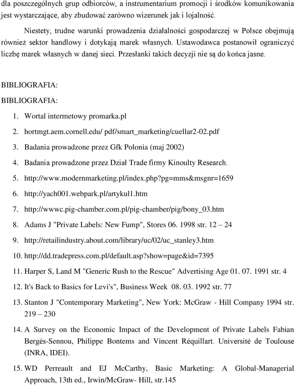 Ustawodawca postanowił ograniczyć liczbę marek własnych w danej sieci. Przesłanki takich decyzji nie są do końca jasne. BIBLIOGRAFIA: BIBLIOGRAFIA: 1. Wortal intermetowy promarka.pl 2. hortmgt.aem.