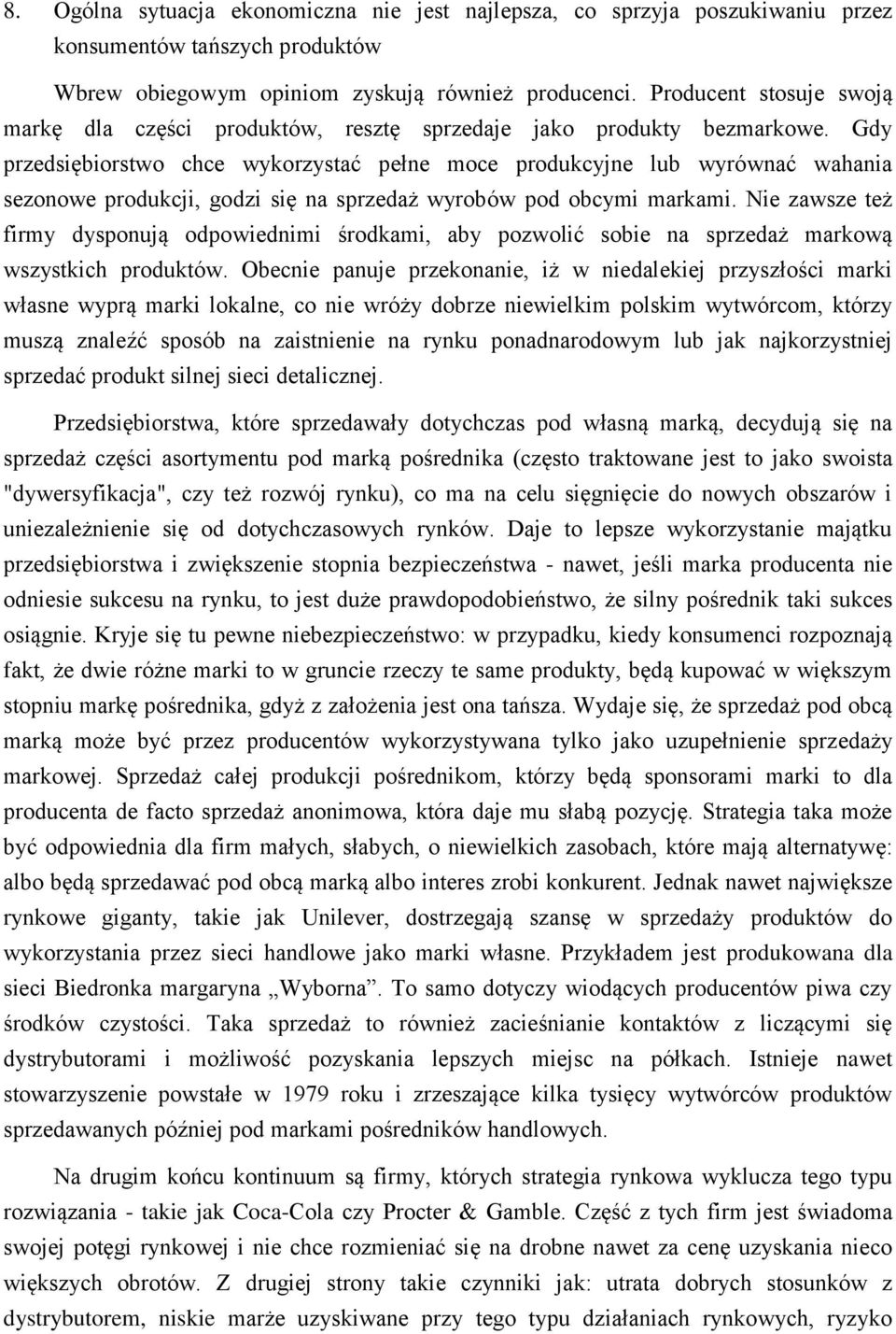 Gdy przedsiębiorstwo chce wykorzystać pełne moce produkcyjne lub wyrównać wahania sezonowe produkcji, godzi się na sprzedaż wyrobów pod obcymi markami.