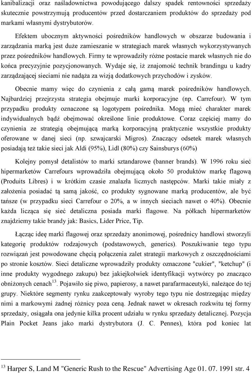 Firmy te wprowadziły różne postacie marek własnych nie do końca precyzyjnie pozycjonowanych.