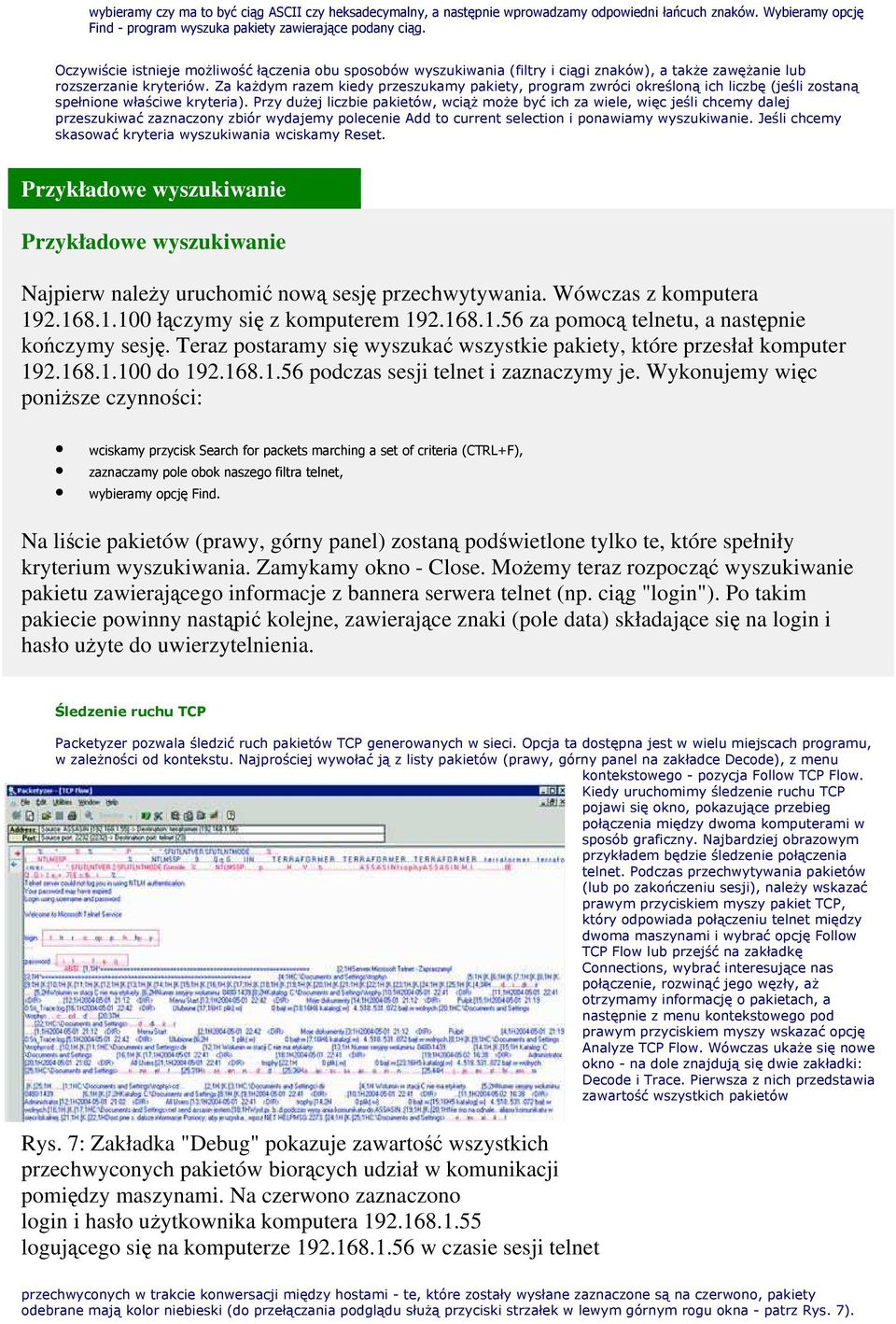 Za każdym razem kiedy przeszukamy pakiety, program zwróci określoną ich liczbę (jeśli zostaną spełnione właściwe kryteria).