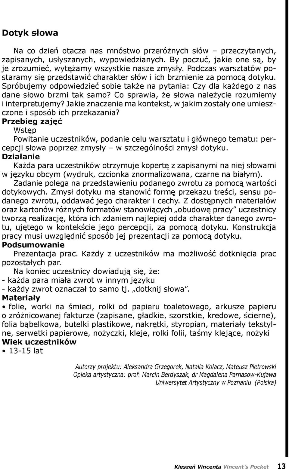 Co sprawia, że słowa należycie rozumiemy i interpretujemy? Jakie znaczenie ma kontekst, w jakim zostały one umieszczone i sposób ich przekazania?