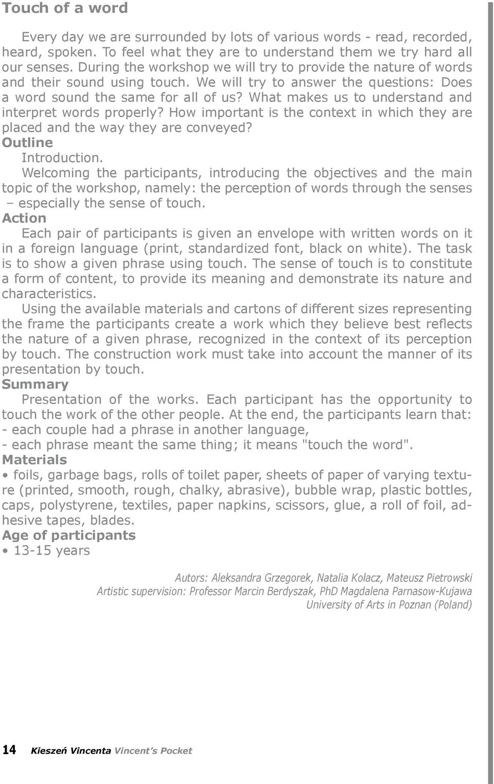 What makes us to understand and interpret words properly? How important is the context in which they are placed and the way they are conveyed? Outline Introduction.