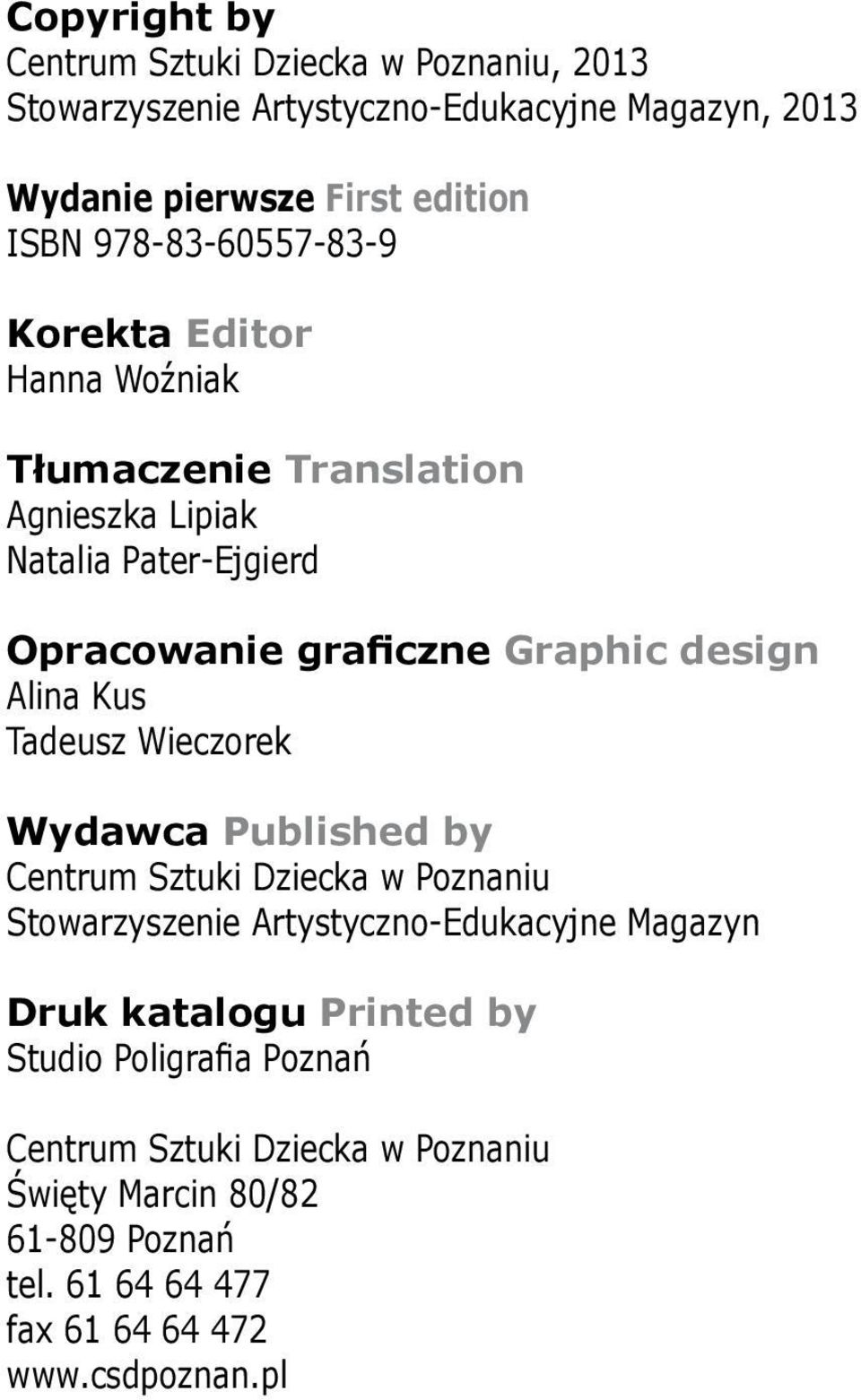 Alina Kus Tadeusz Wieczorek Wydawca Published by Centrum Sztuki Dziecka w Poznaniu Stowarzyszenie Artystyczno-Edukacyjne Magazyn Druk katalogu