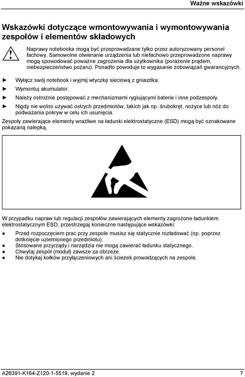 Ponadto powoduje to wygasanie zobowiązań gwarancyjnych. Wyłącz swój notebook i wyjmij wtyczkę sieciową z gniazdka. Wymontuj akumulator.