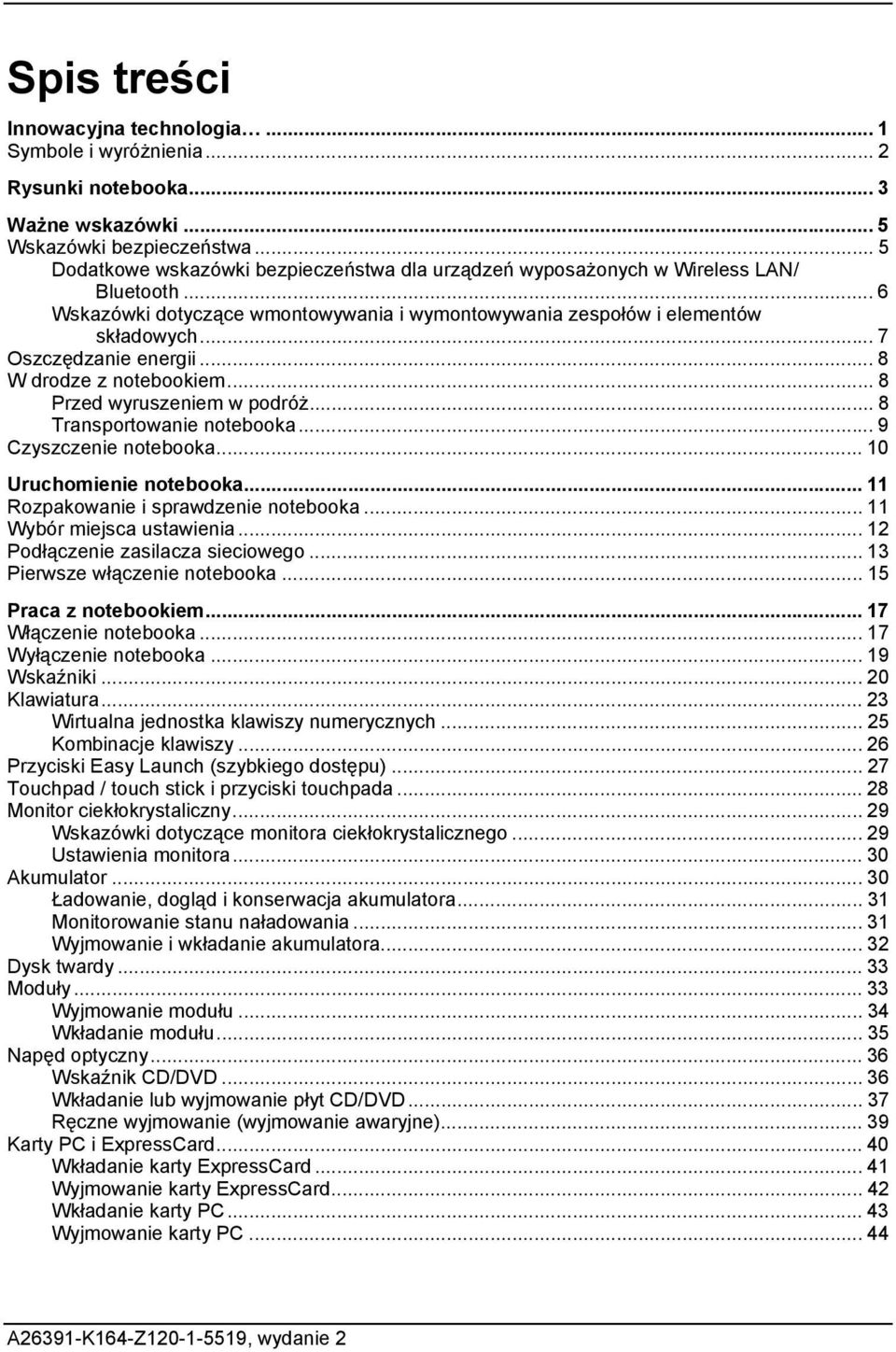 .. 7 Oszczędzanie energii... 8 W drodze z notebookiem... 8 Przed wyruszeniem w podróż... 8 Transportowanie notebooka... 9 Czyszczenie notebooka... 10 Uruchomienie notebooka.