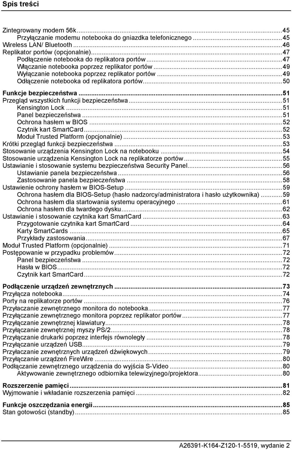 ..50 Funkcje bezpieczeństwa...51 Przegląd wszystkich funkcji bezpieczeństwa...51 Kensington Lock...51 Panel bezpieczeństwa...51 Ochrona hasłem w BIOS...52 Czytnik kart SmartCard.