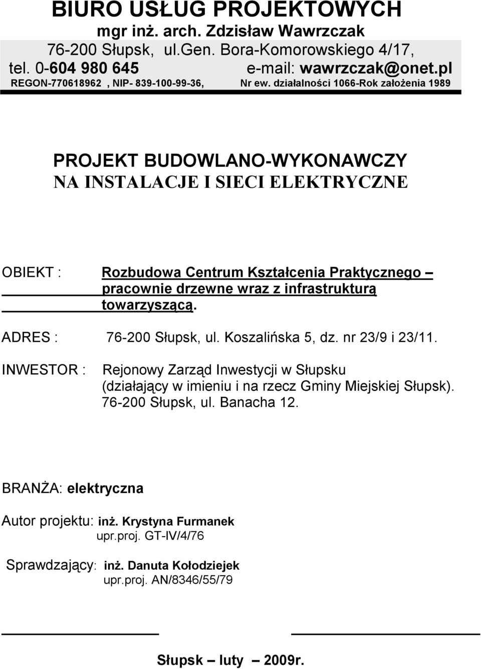 działalności 1066-Rok założenia 1989 PROJEKT BUDOWLANO-WYKONAWCZY NA INSTALACJE I SIECI ELEKTRYCZNE OBIEKT : Rozbudowa Centrum Kształcenia Praktycznego pracownie drzewne wraz z