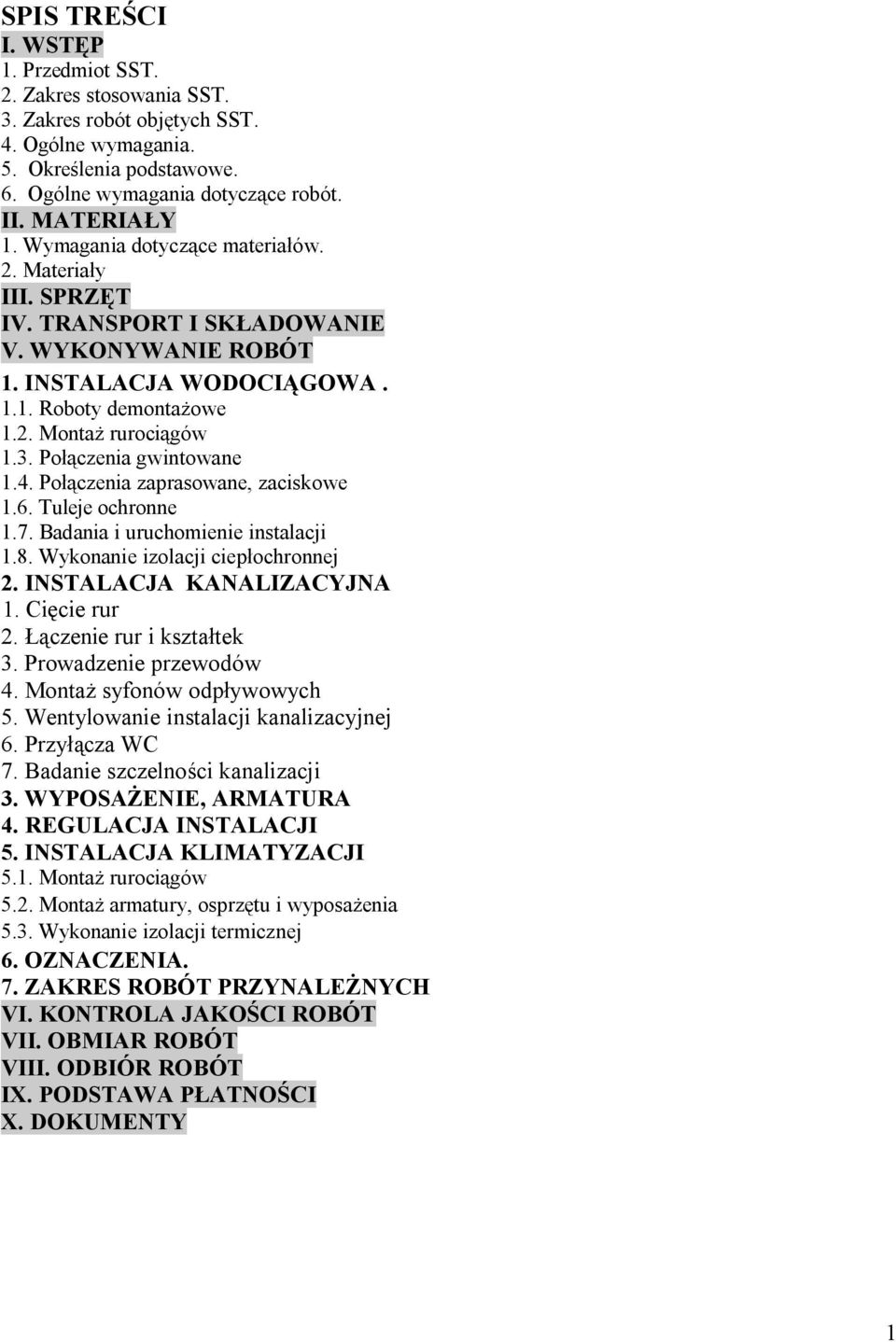 Połączenia gwintowane 1.4. Połączenia zaprasowane, zaciskowe 1.6. Tuleje ochronne 1.7. Badania i uruchomienie instalacji 1.8. Wykonanie izolacji ciepłochronnej 2. INSTALACJA KANALIZACYJNA 1.