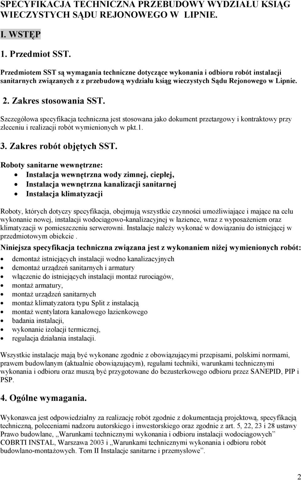 Zakres stosowania SST. Szczegółowa specyfikacja techniczna jest stosowana jako dokument przetargowy i kontraktowy przy zleceniu i realizacji robót wymienionych w pkt.1. 3. Zakres robót objętych SST.