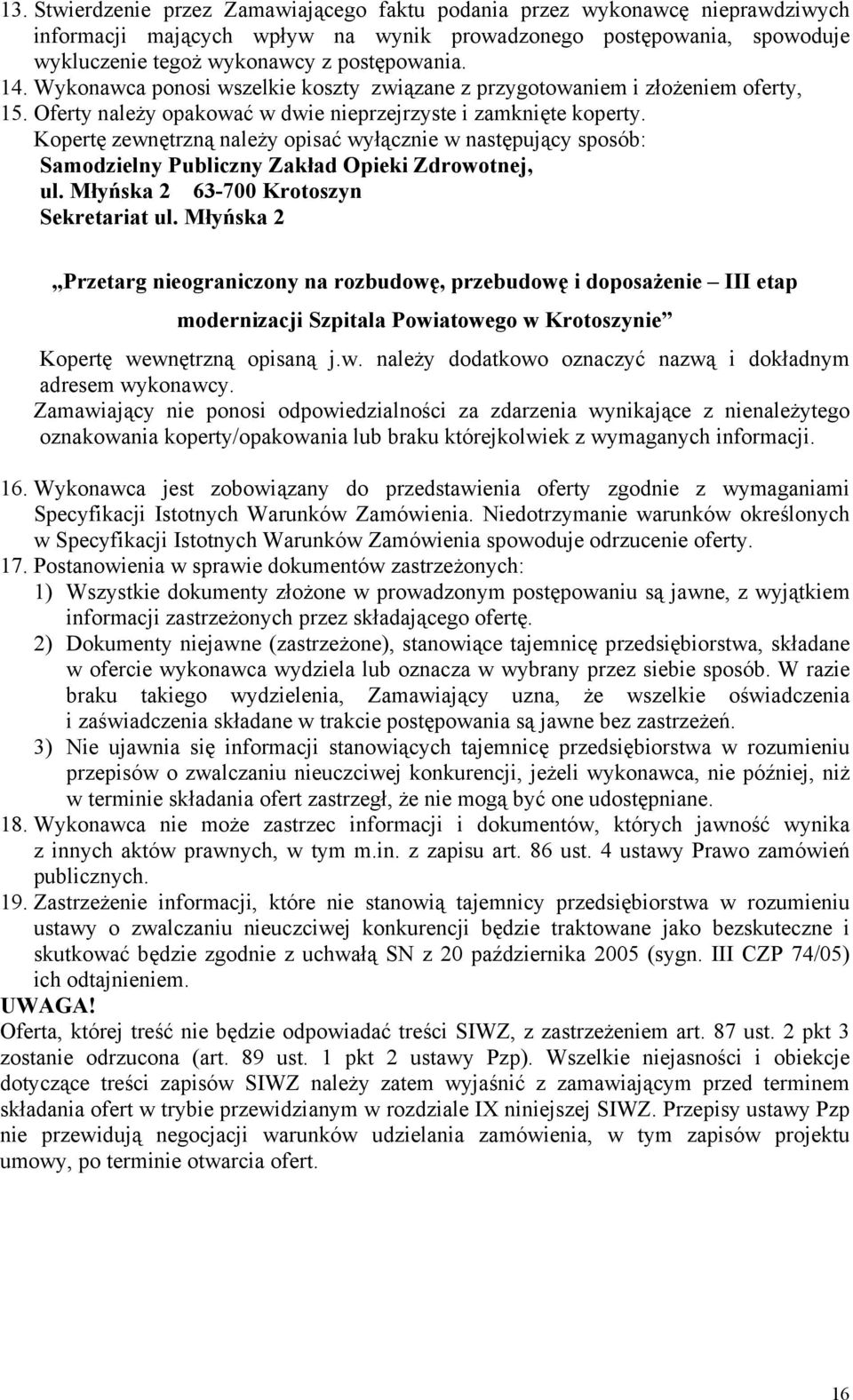 Kopertę zewnętrzną należy opisać wyłącznie w następujący sposób: Samodzielny Publiczny Zakład Opieki Zdrowotnej, ul. Młyńska 2 63-700 Krotoszyn Sekretariat ul.