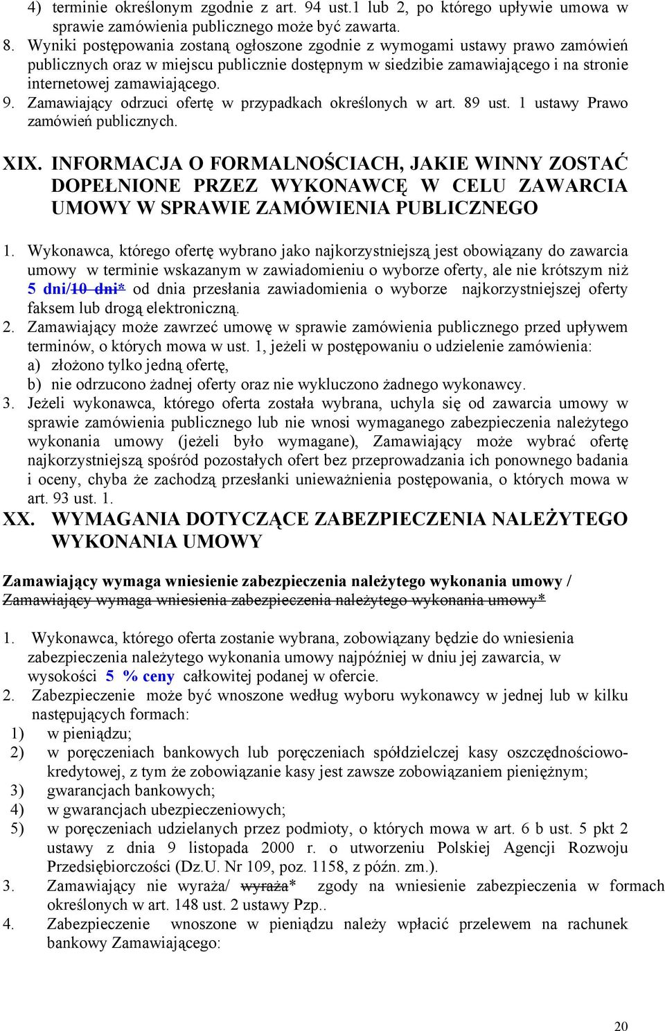 Zamawiający odrzuci ofertę w przypadkach określonych w art. 89 ust. 1 ustawy Prawo zamówień publicznych. XIX.