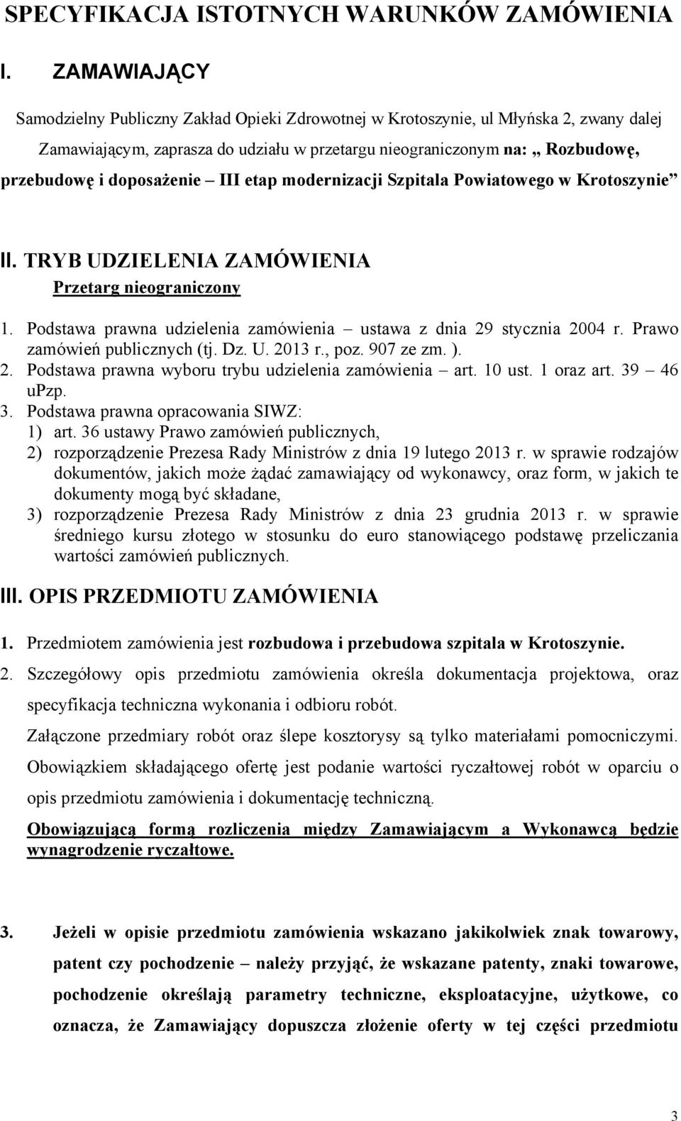 doposażenie III etap modernizacji Szpitala Powiatowego w Krotoszynie II. TRYB UDZIELENIA ZAMÓWIENIA Przetarg nieograniczony 1. Podstawa prawna udzielenia zamówienia ustawa z dnia 29 stycznia 2004 r.