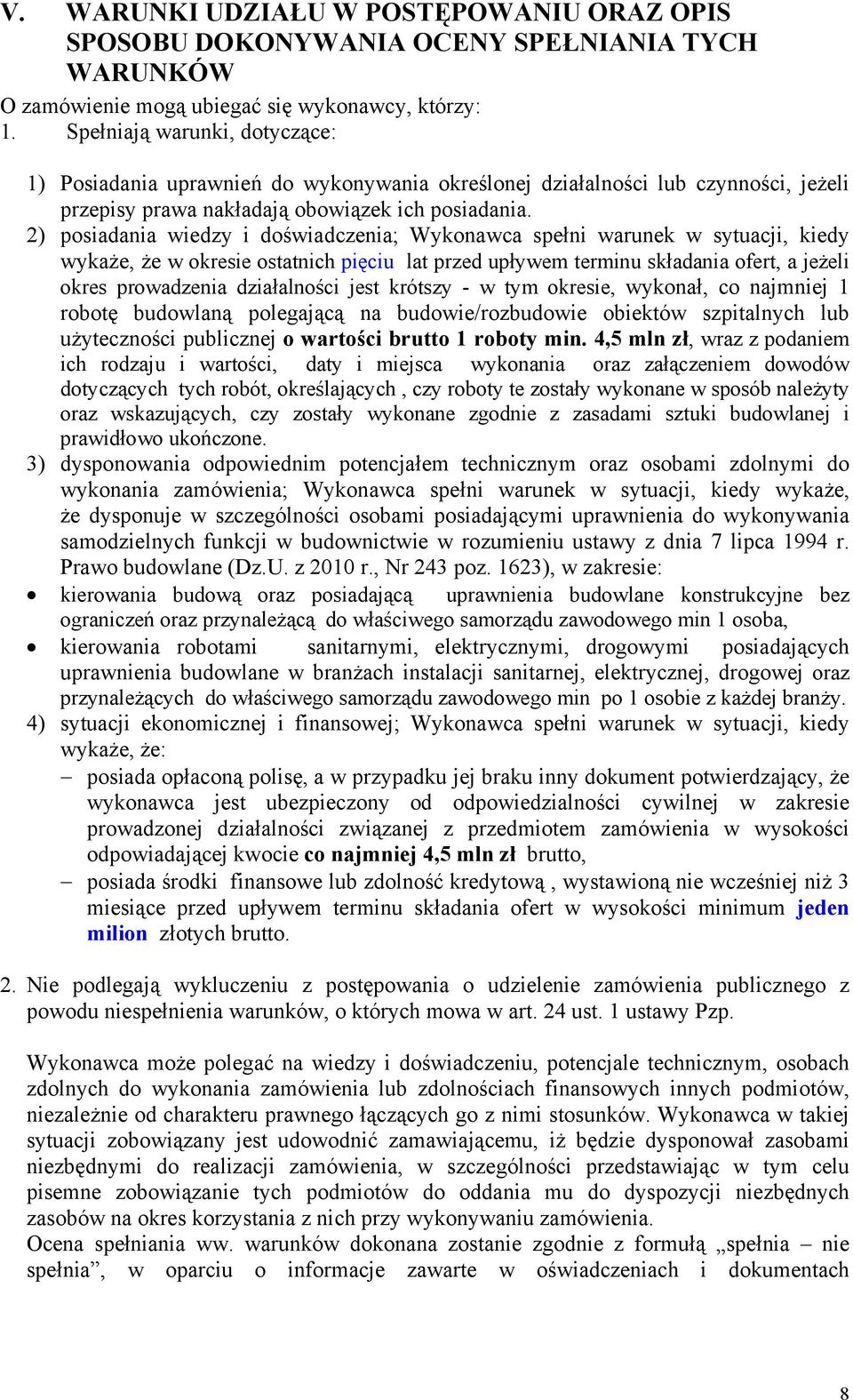 2) posiadania wiedzy i doświadczenia; Wykonawca spełni warunek w sytuacji, kiedy wykaże, że w okresie ostatnich pięciu lat przed upływem terminu składania ofert, a jeżeli okres prowadzenia