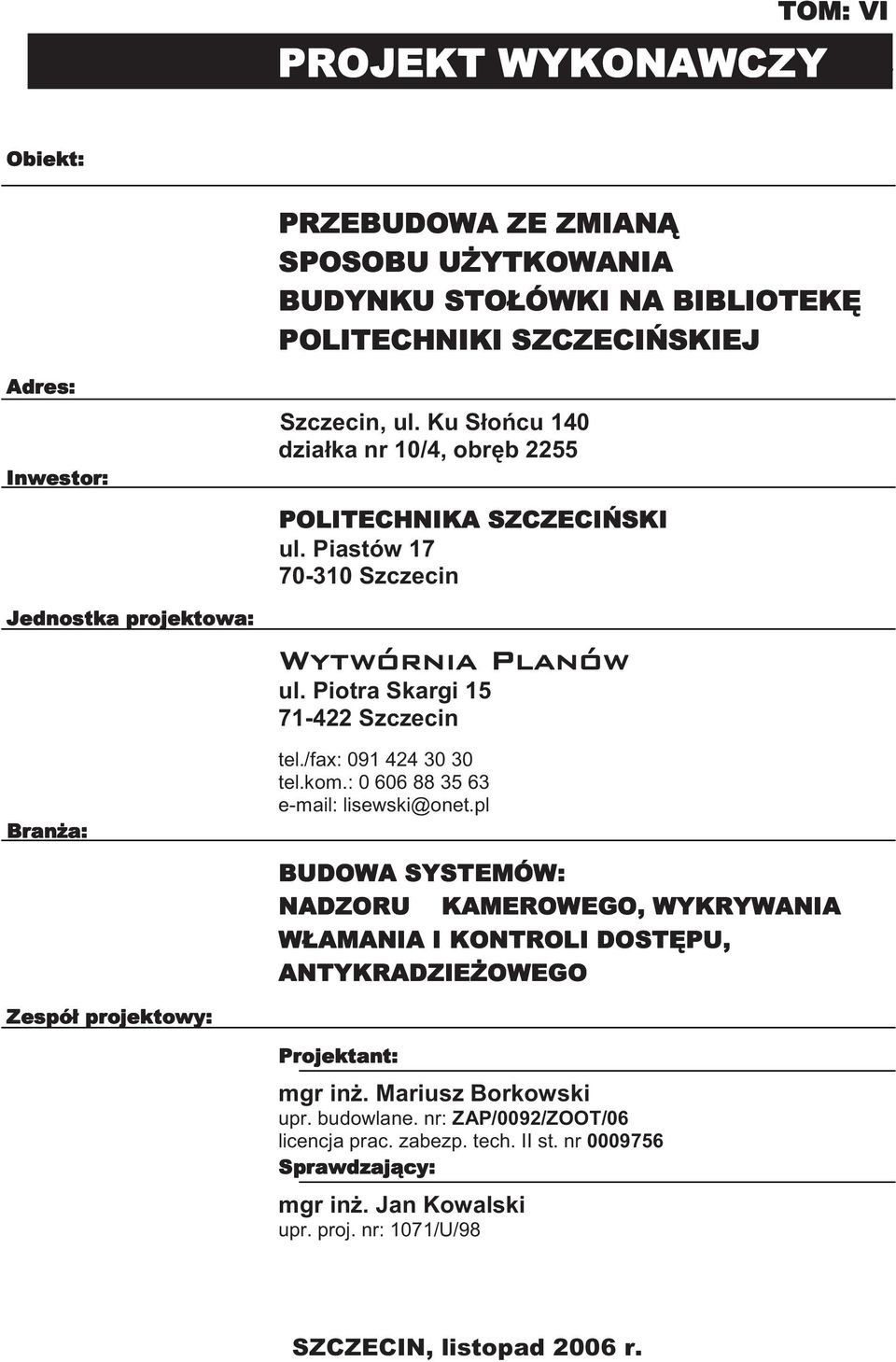 : 0 606 88 35 63 e-mail: lisewski@onet.pl mgr in. Mariusz Borkowski upr. budowlane.