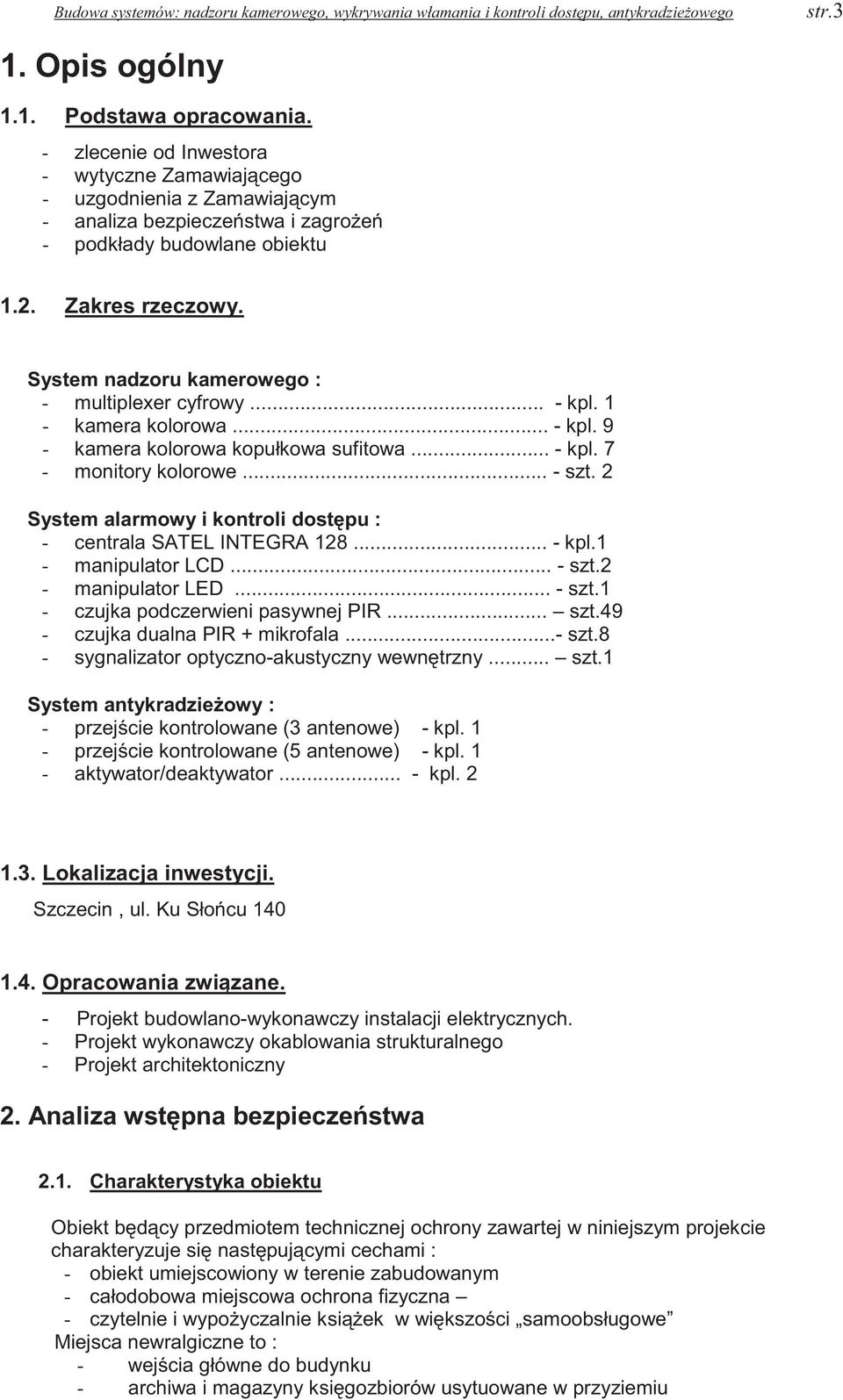 System nadzoru kamerowego : - multiplexer cyfrowy... - kpl. 1 - kamera kolorowa... - kpl. 9 - kamera kolorowa kopułkowa sufitowa... - kpl. 7 - monitory kolorowe... - szt.