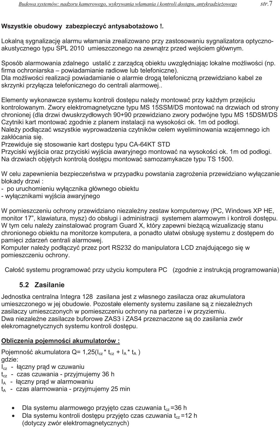 Sposób alarmowania zdalnego ustali z zarzdc obiektu uwzgldniajc lokalne moliwoci (np. firma ochroniarska powiadamianie radiowe lub telefoniczne).