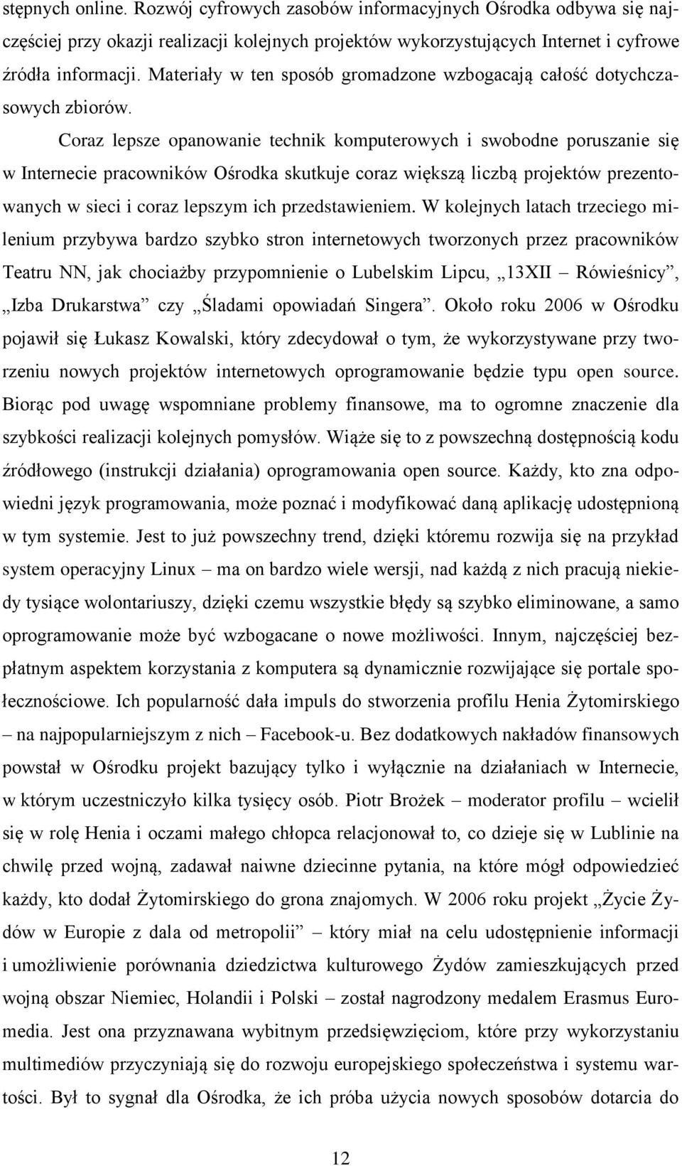 Coraz lepsze opanowanie technik komputerowych i swobodne poruszanie się w Internecie pracowników Ośrodka skutkuje coraz większą liczbą projektów prezentowanych w sieci i coraz lepszym ich