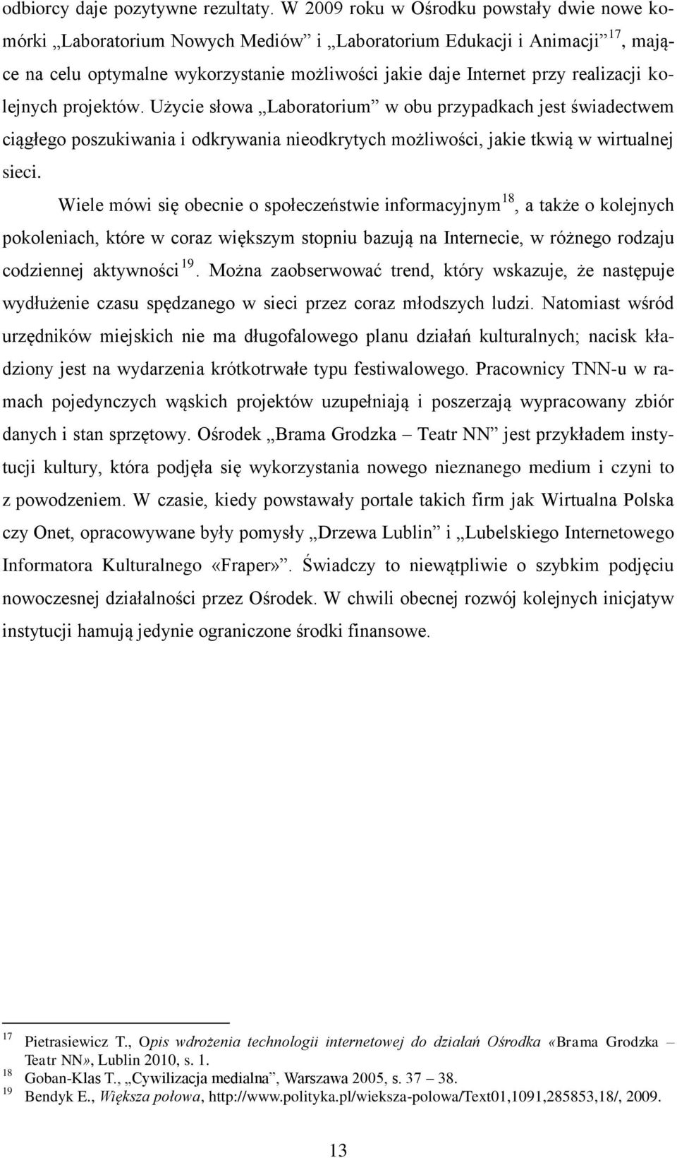 realizacji kolejnych projektów. Użycie słowa Laboratorium w obu przypadkach jest świadectwem ciągłego poszukiwania i odkrywania nieodkrytych możliwości, jakie tkwią w wirtualnej sieci.