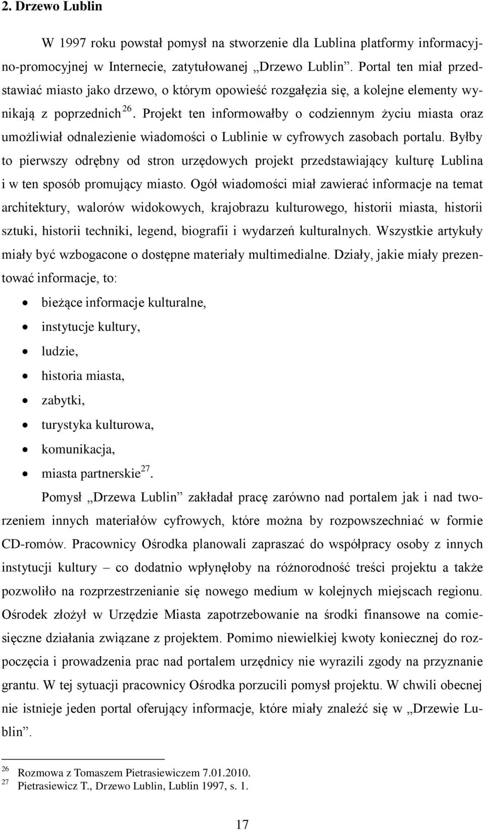 Projekt ten informowałby o codziennym życiu miasta oraz umożliwiał odnalezienie wiadomości o Lublinie w cyfrowych zasobach portalu.