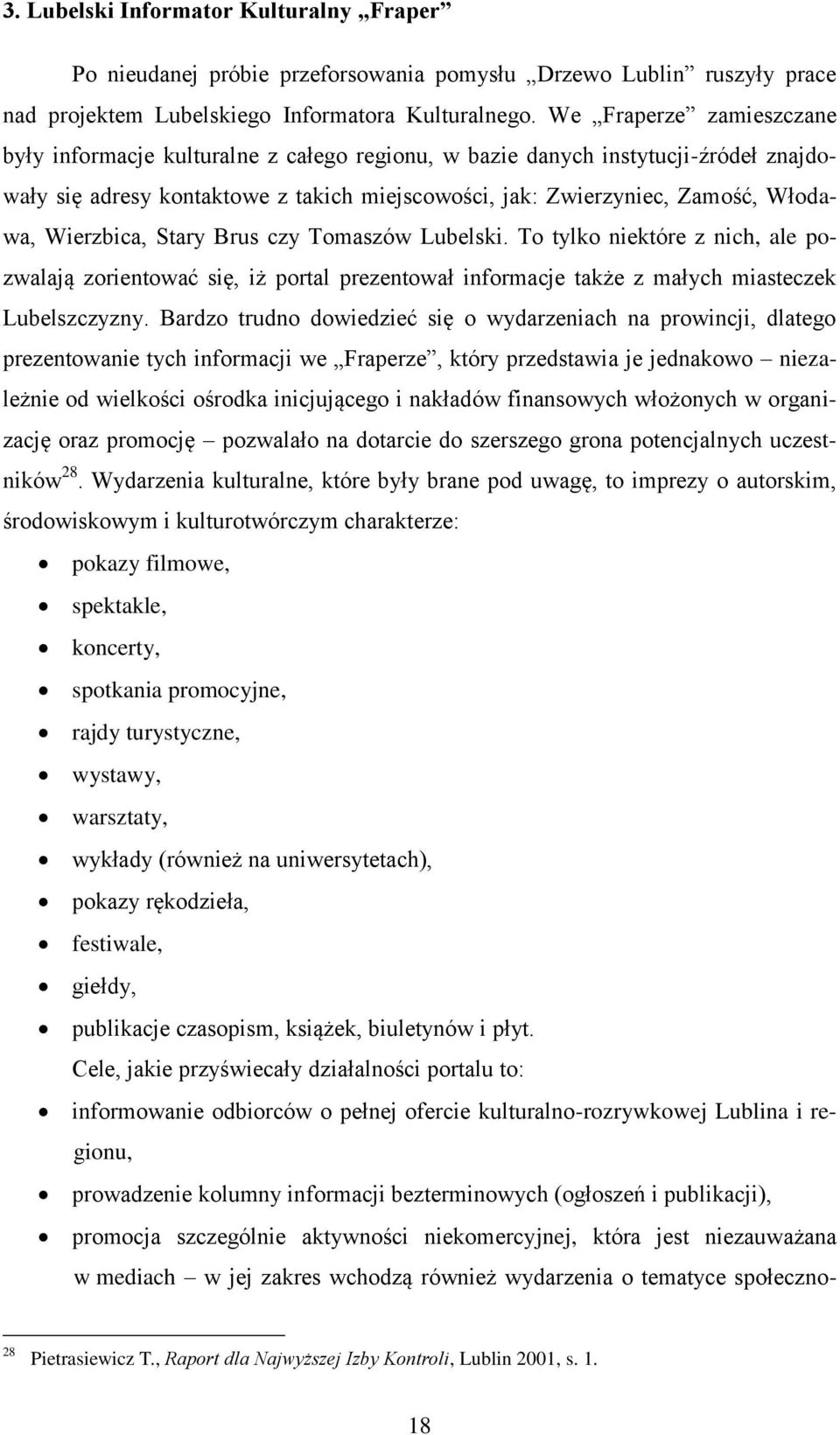 Wierzbica, Stary Brus czy Tomaszów Lubelski. To tylko niektóre z nich, ale pozwalają zorientować się, iż portal prezentował informacje także z małych miasteczek Lubelszczyzny.