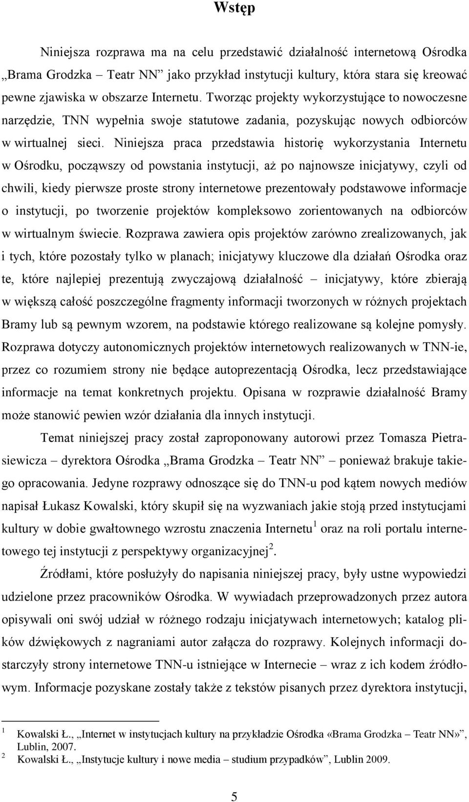 Niniejsza praca przedstawia historię wykorzystania Internetu w Ośrodku, począwszy od powstania instytucji, aż po najnowsze inicjatywy, czyli od chwili, kiedy pierwsze proste strony internetowe