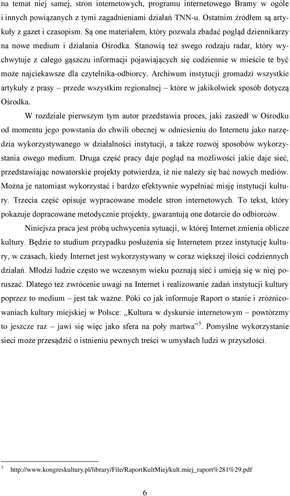 Stanowią też swego rodzaju radar, który wychwytuje z całego gąszczu informacji pojawiających się codziennie w mieście te być może najciekawsze dla czytelnika-odbiorcy.