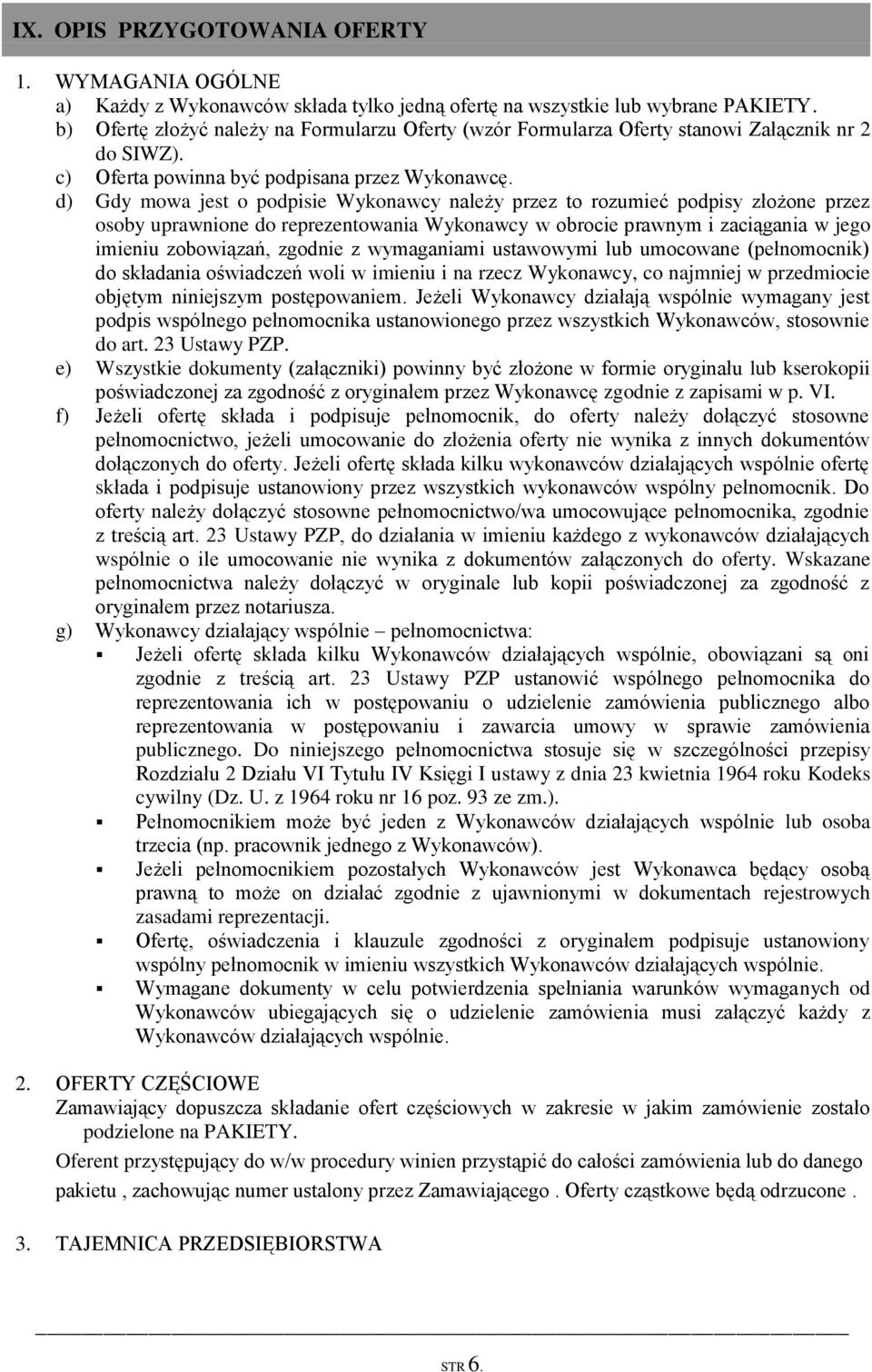 d) Gdy mowa jest o podpisie Wykonawcy należy przez to rozumieć podpisy złożone przez osoby uprawnione do reprezentowania Wykonawcy w obrocie prawnym i zaciągania w jego imieniu zobowiązań, zgodnie z