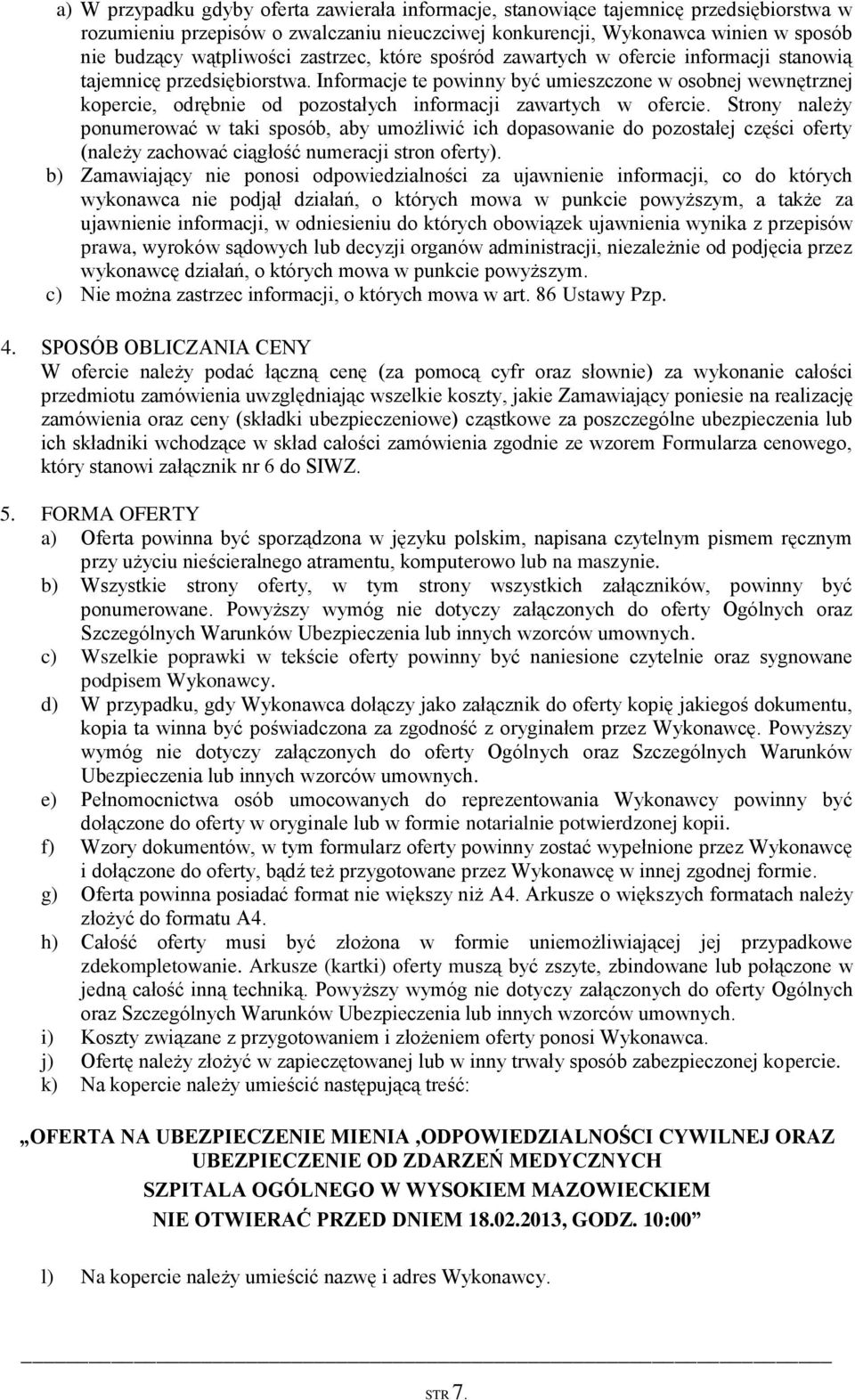 Informacje te powinny być umieszczone w osobnej wewnętrznej kopercie, odrębnie od pozostałych informacji zawartych w ofercie.