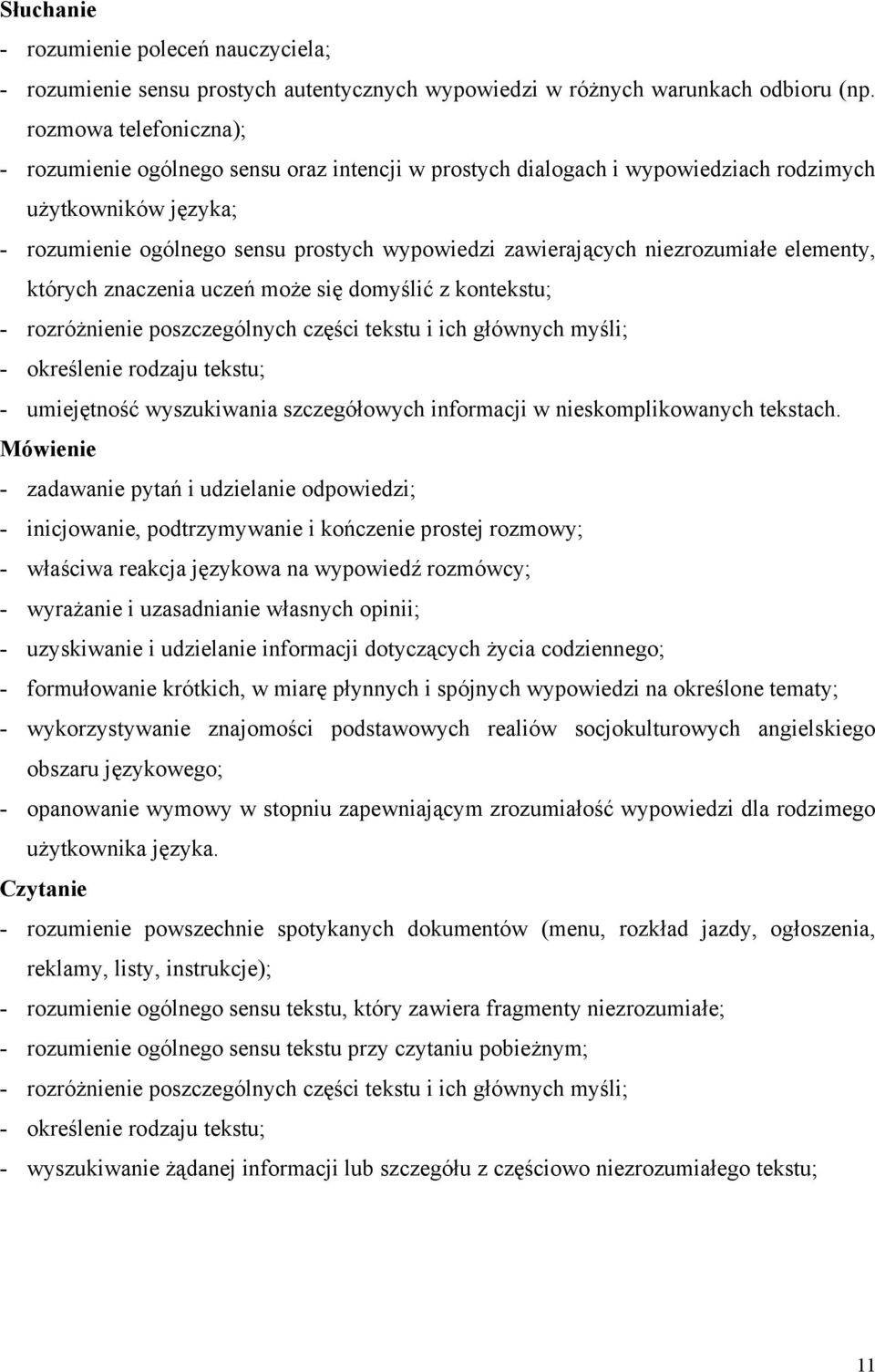 niezrozumiałe elementy, których znaczenia uczeń może się domyślić z kontekstu; - rozróżnienie poszczególnych części tekstu i ich głównych myśli; - określenie rodzaju tekstu; - umiejętność