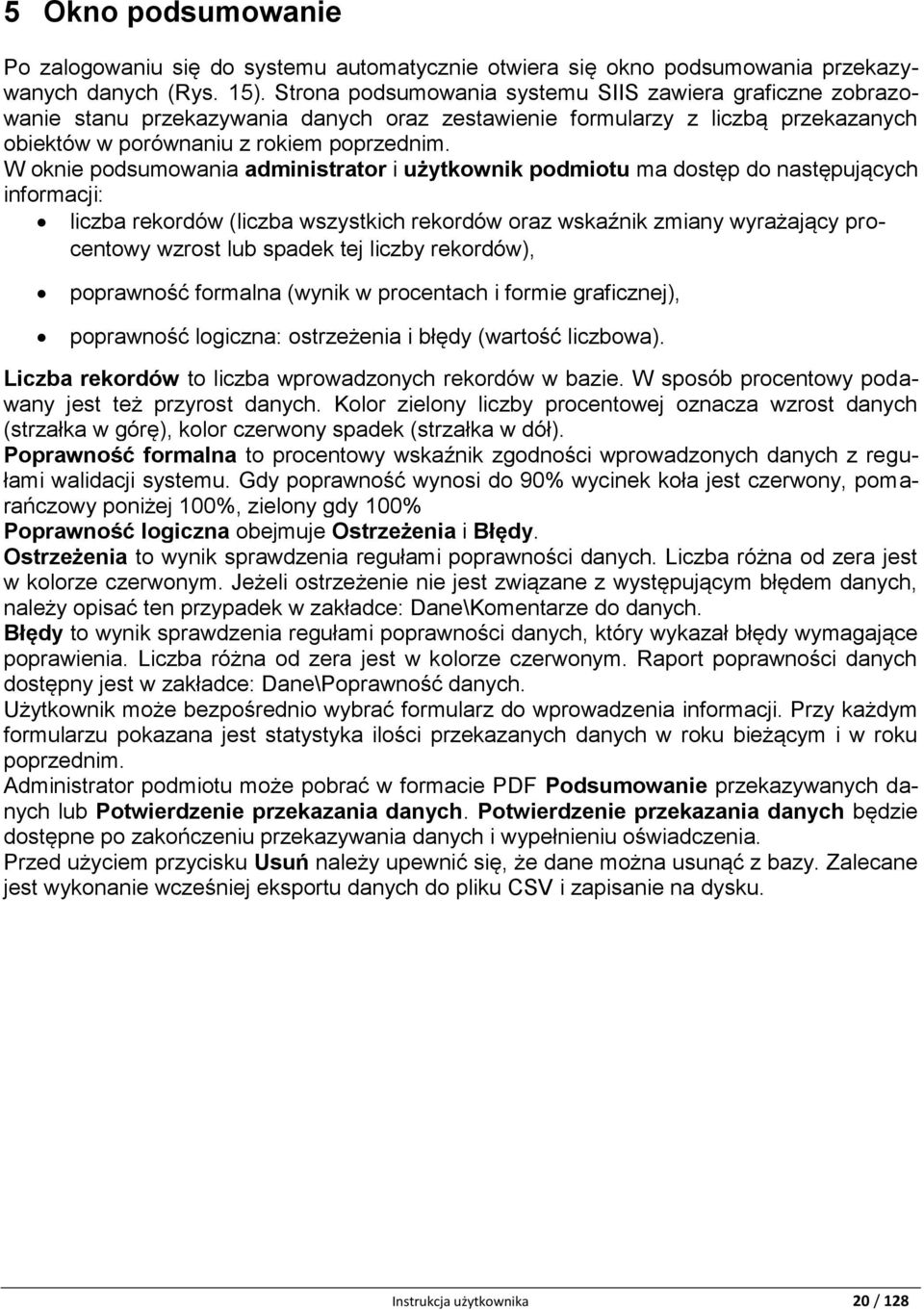 W oknie podsumowania administrator i użytkownik podmiotu ma dostęp do następujących informacji: liczba rekordów (liczba wszystkich rekordów oraz wskaźnik zmiany wyrażający procentowy wzrost lub