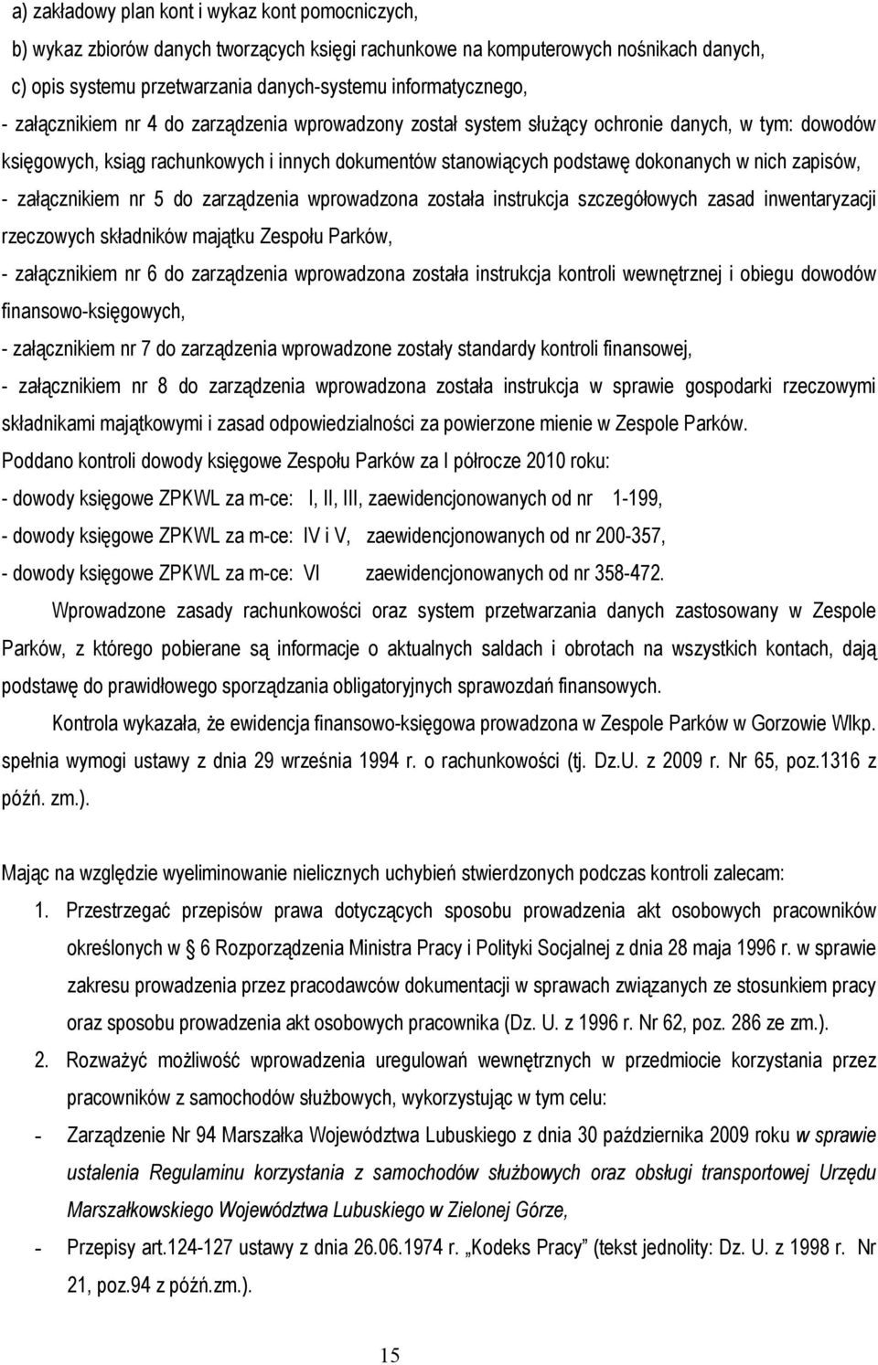 zapisów, - załącznikiem nr 5 do zarządzenia wprowadzona została instrukcja szczegółowych zasad inwentaryzacji rzeczowych składników majątku Zespołu Parków, - załącznikiem nr 6 do zarządzenia